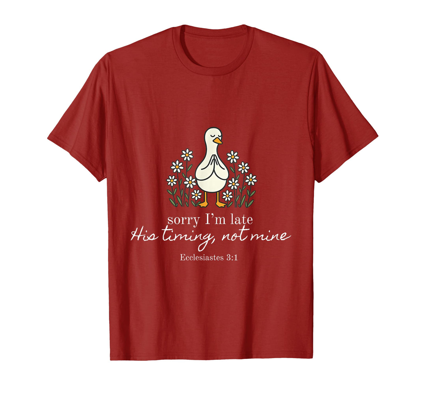 Sorry I'm Late Verse Funny Church Daisy Flower Silly Goose T-Shirt