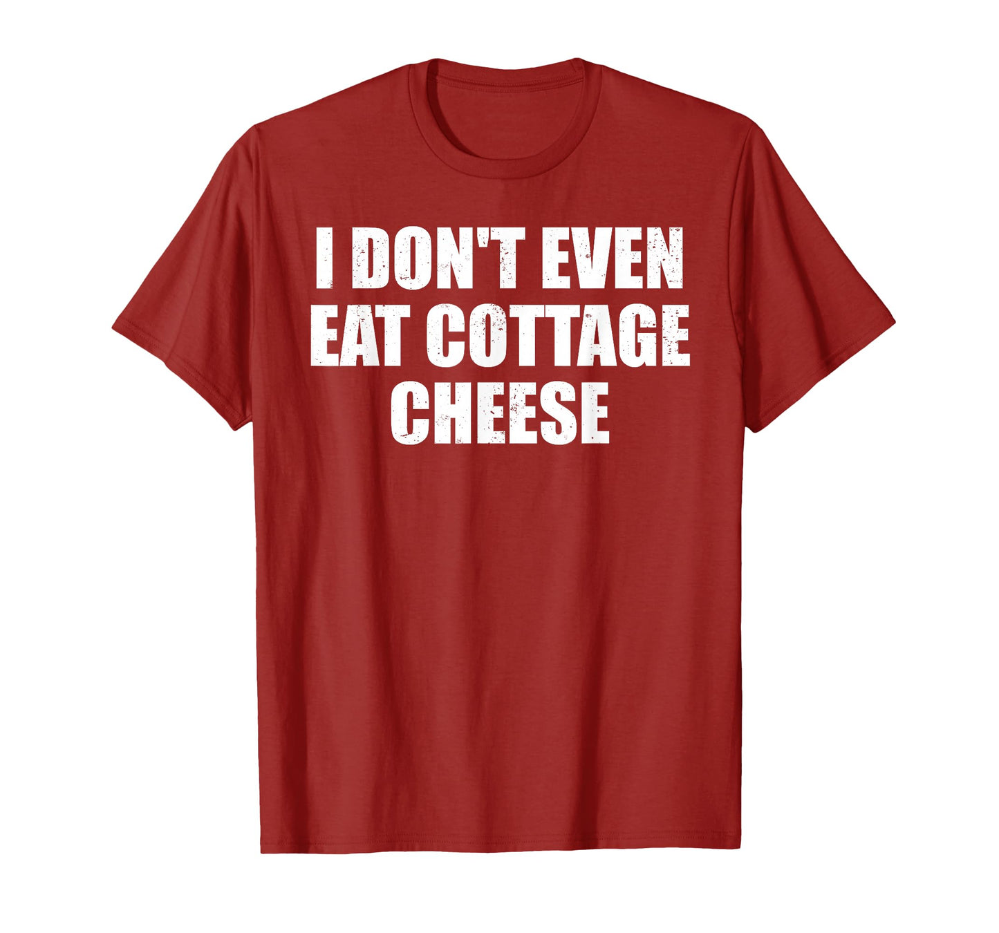 I Don’t Even Eat Cottage Cheese Absurd Meme Humor T-Shirt