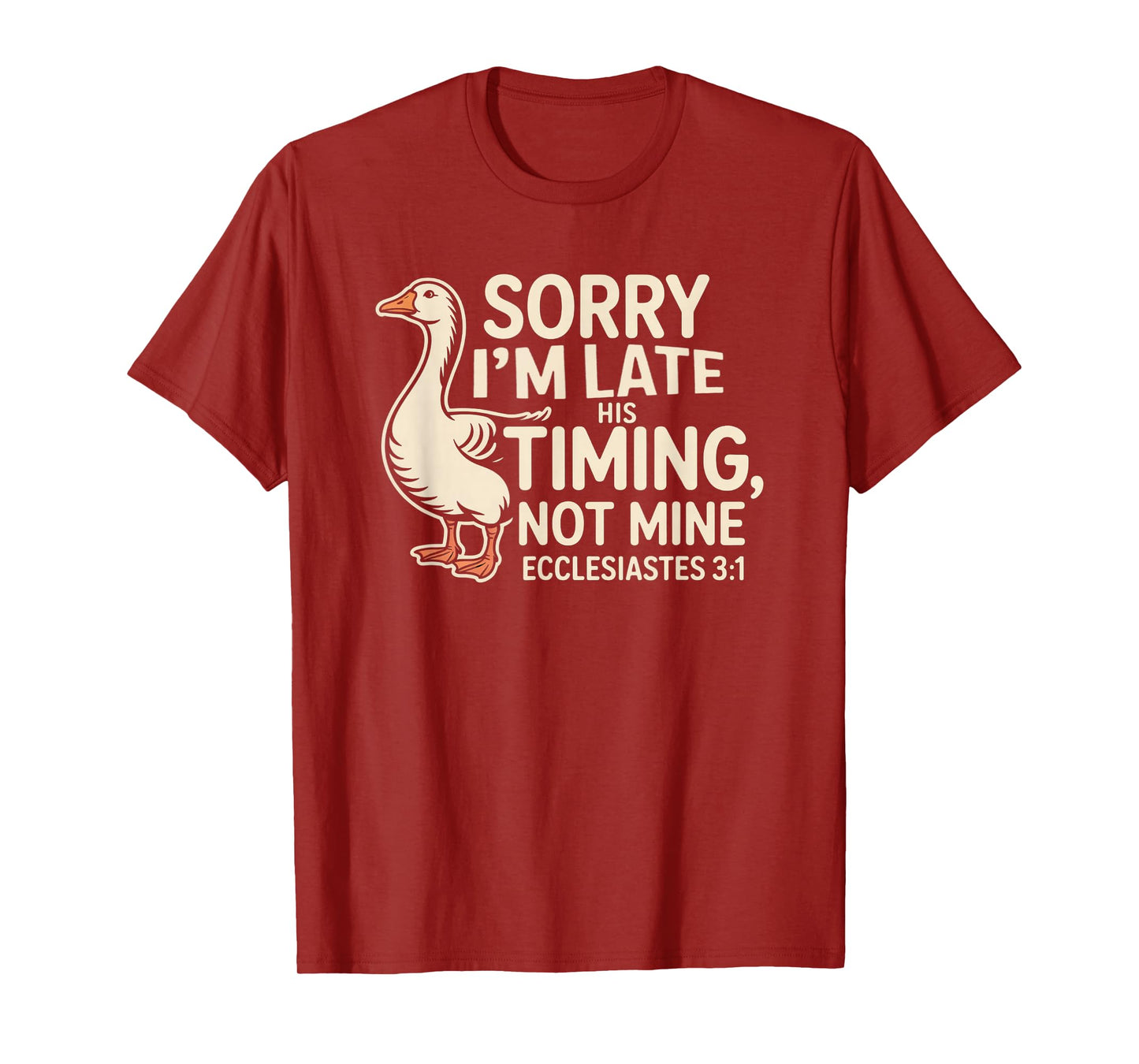 Sorry I'm Late his Timing not Mine, Funny Christian Goose T-Shirt