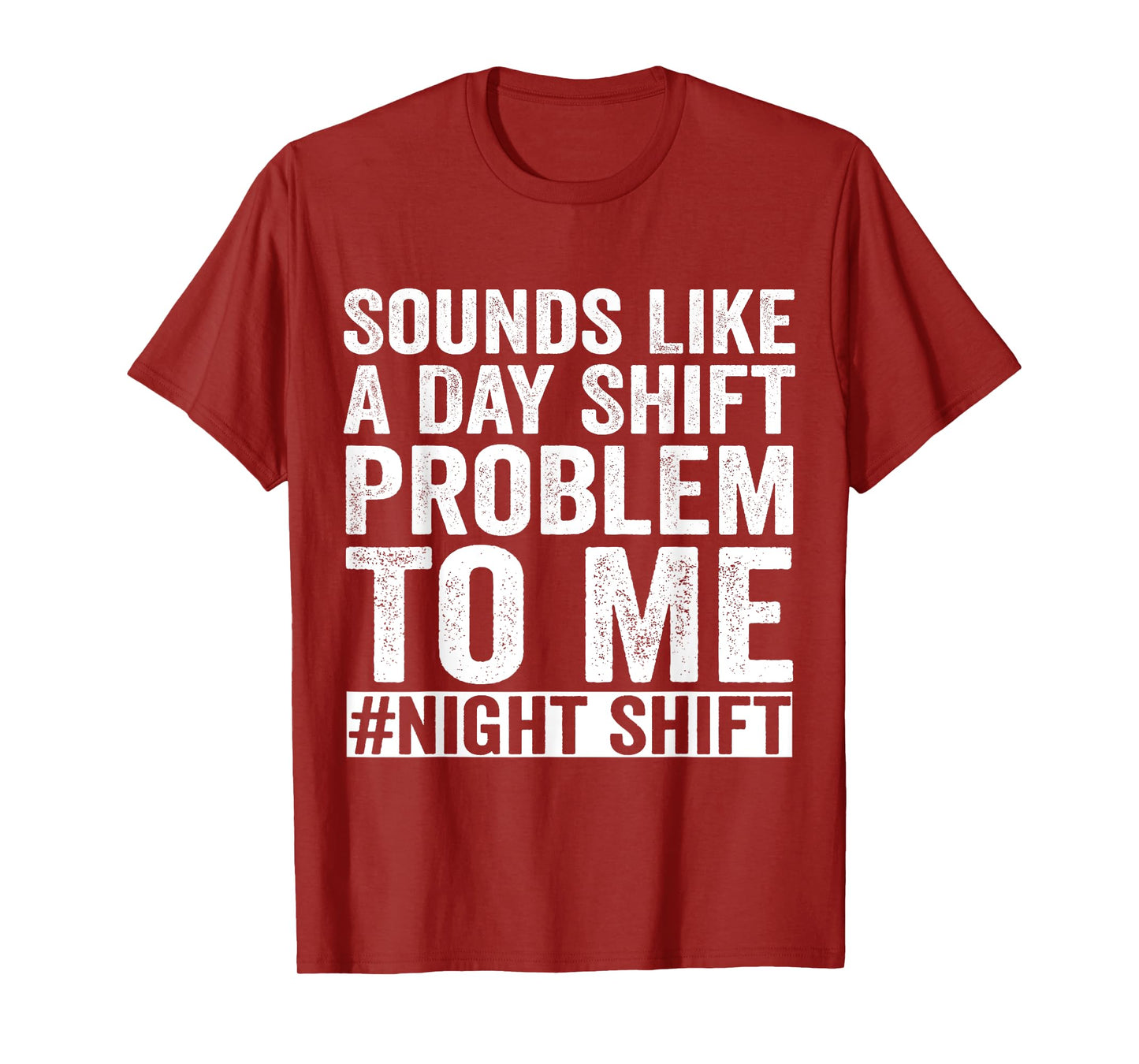Sounds Like A Day Shift Problem To Me Night Shift Nurse T-Shirt