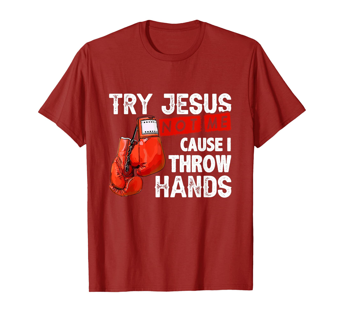 Try Jesus Not Me Cause I Throw Hands Funny Cool Boxing MMA T-Shirt