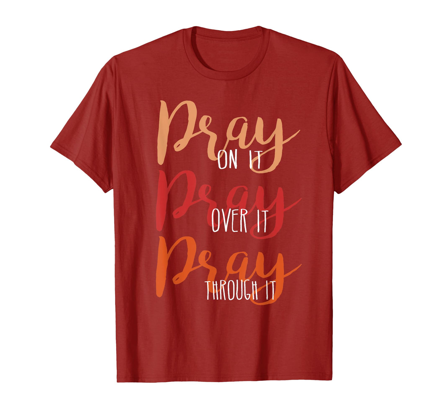 Pray On It, Pray Over It, Pray Through It Christian Faith T-Shirt
