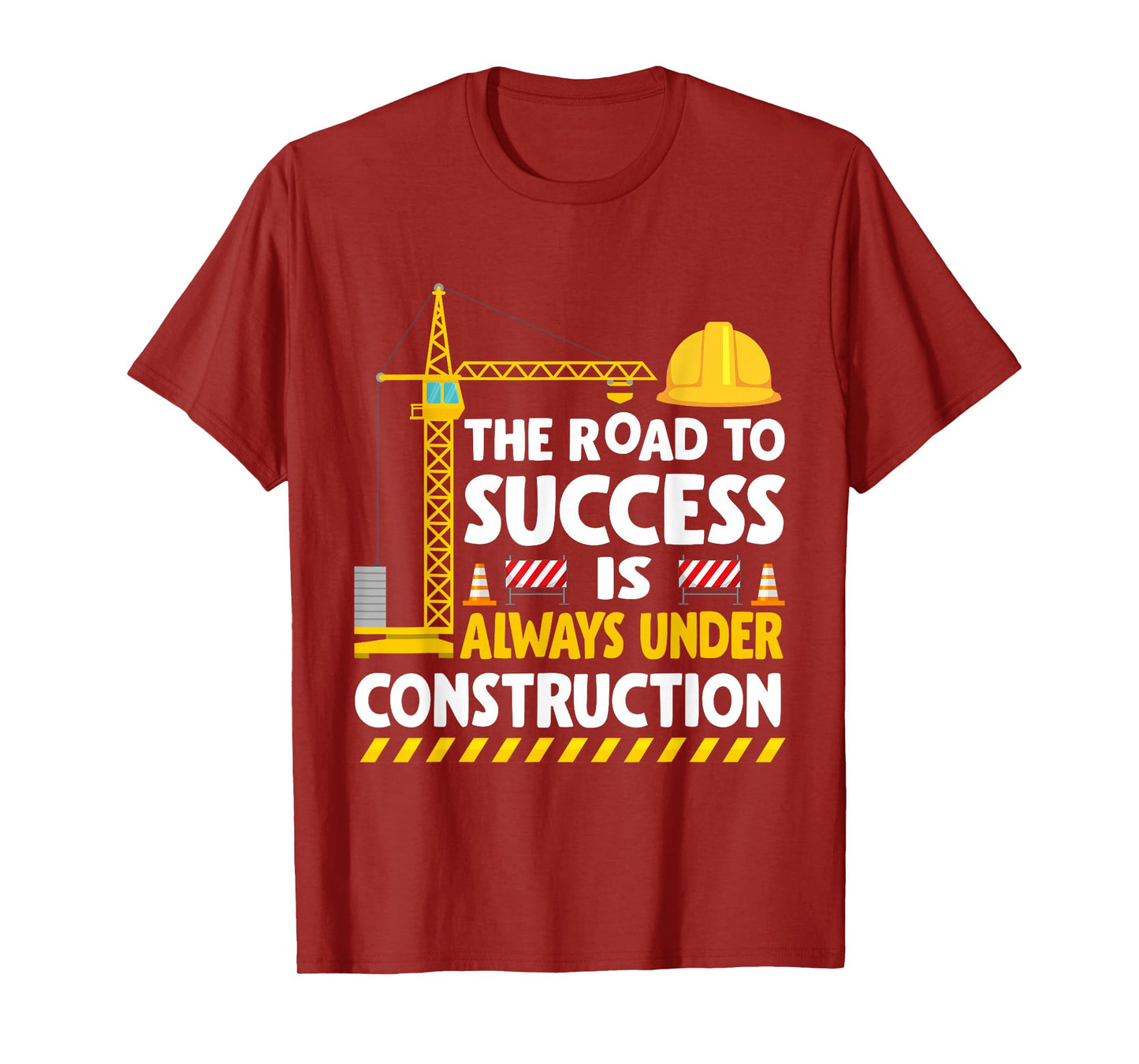 The Road to Success Is Always Under Construction T-Shirt