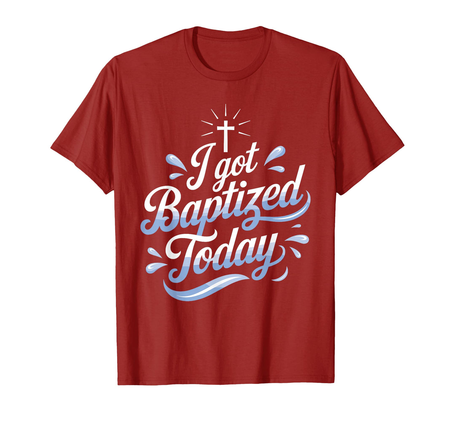 I Got Baptized Today Design for Special Baptism Events T-Shirt