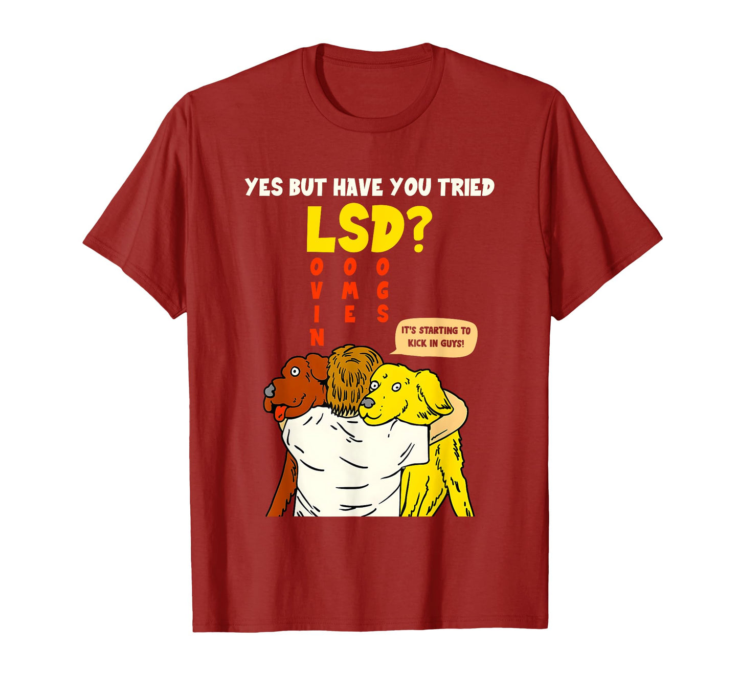 Yes But Have You Tried Lsd It's Starting To Kick In Guys T-Shirt