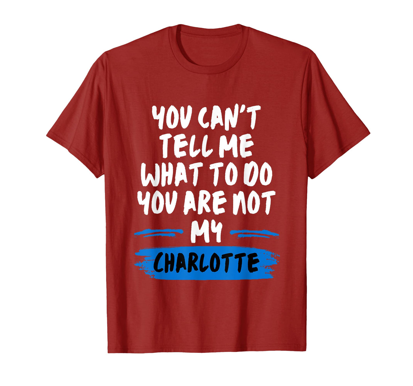 You Can't Tell Me What to Do You are Not My Charlotte Funny T-Shirt