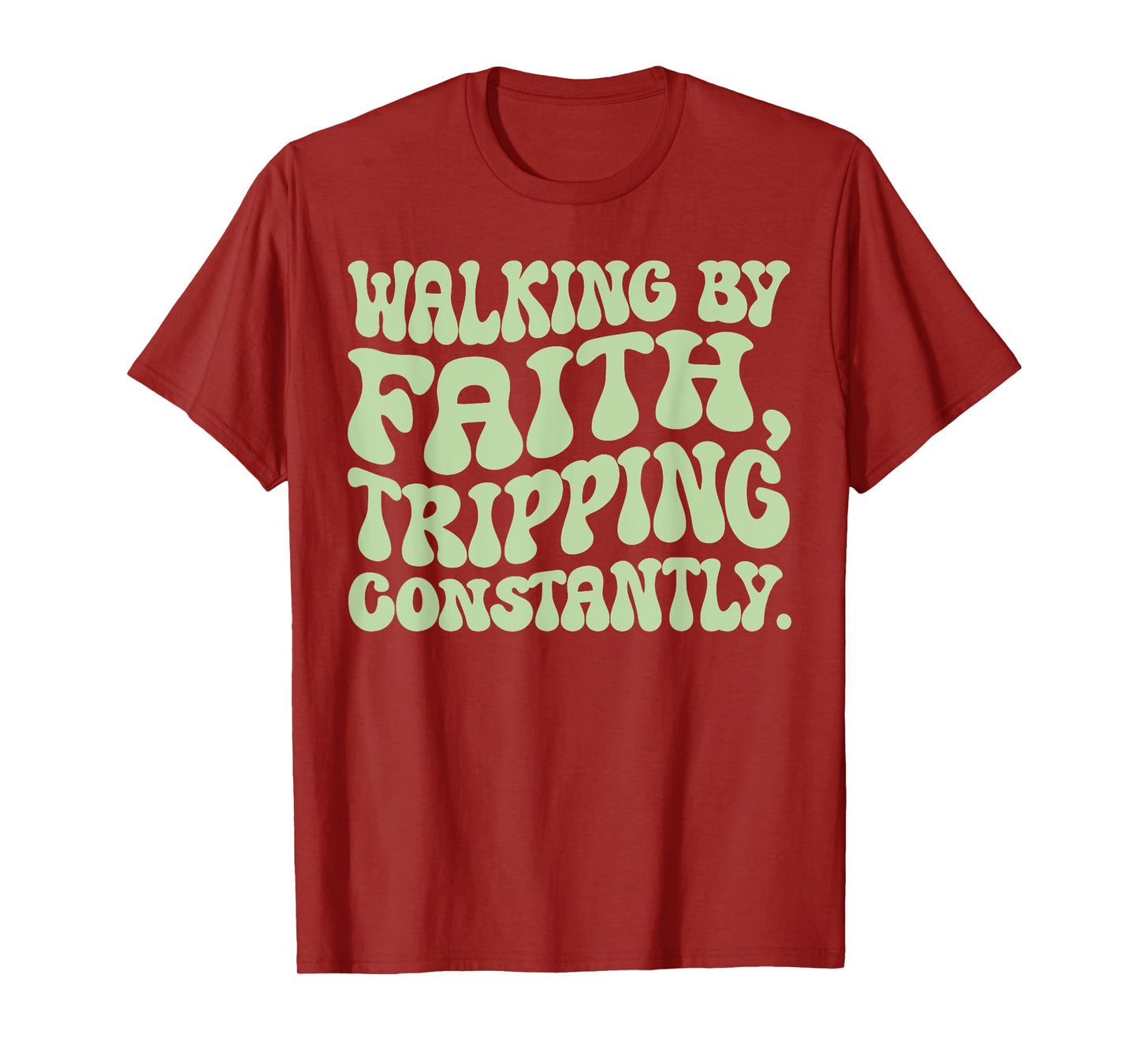 Walking By Faith Tripping Constantly Trippy Groovy Christian T-Shirt