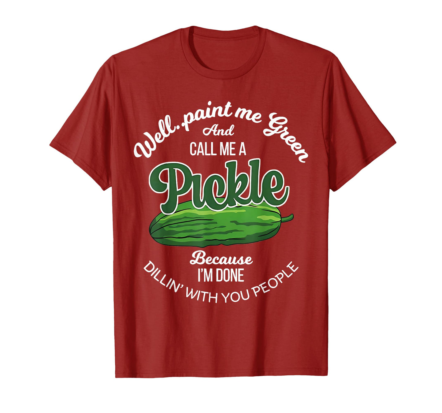 Well Paint Me Green and Call Me a Pickle Funny Pickle Lover T-Shirt