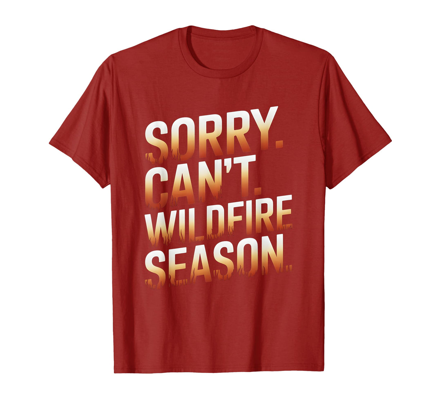 Sorry Can't Wildfire Season Wildland Firefighter T-Shirt