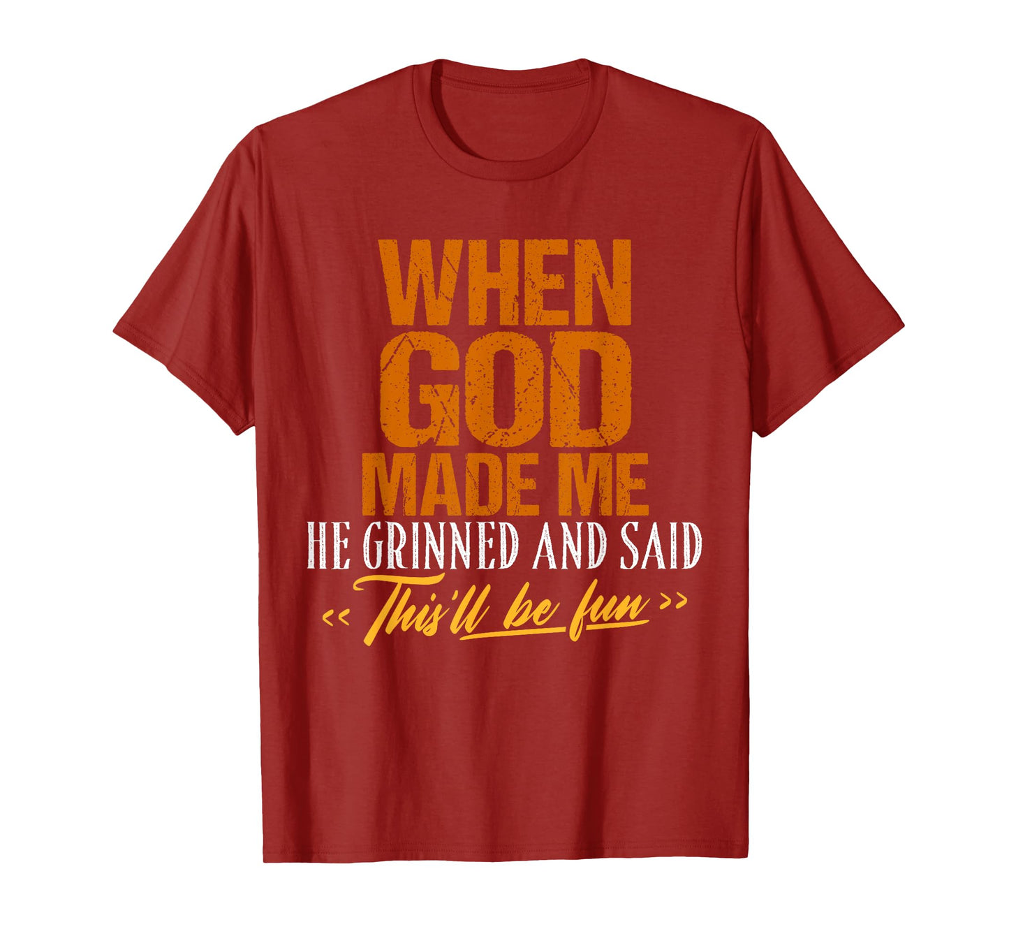 When God Made Me He Said This'll Be Fun-Religious Quote Fun T-Shirt