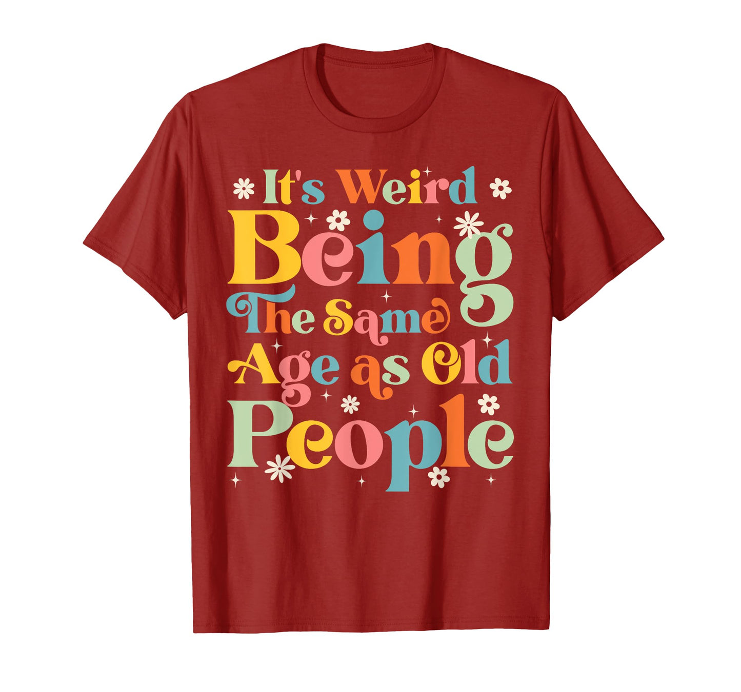 It's Weird Being The Same Age As Old People Retro Funny T-Shirt