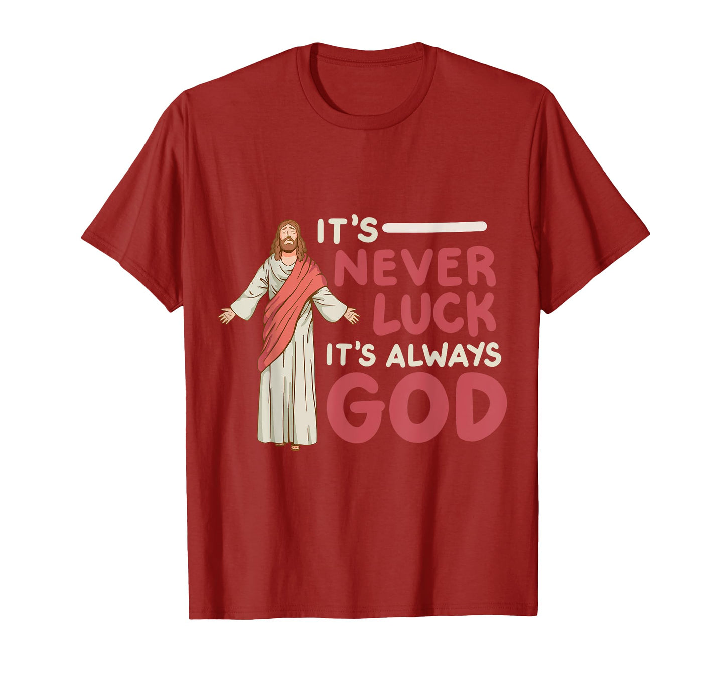 It's Never Luck It's Always God T-Shirt