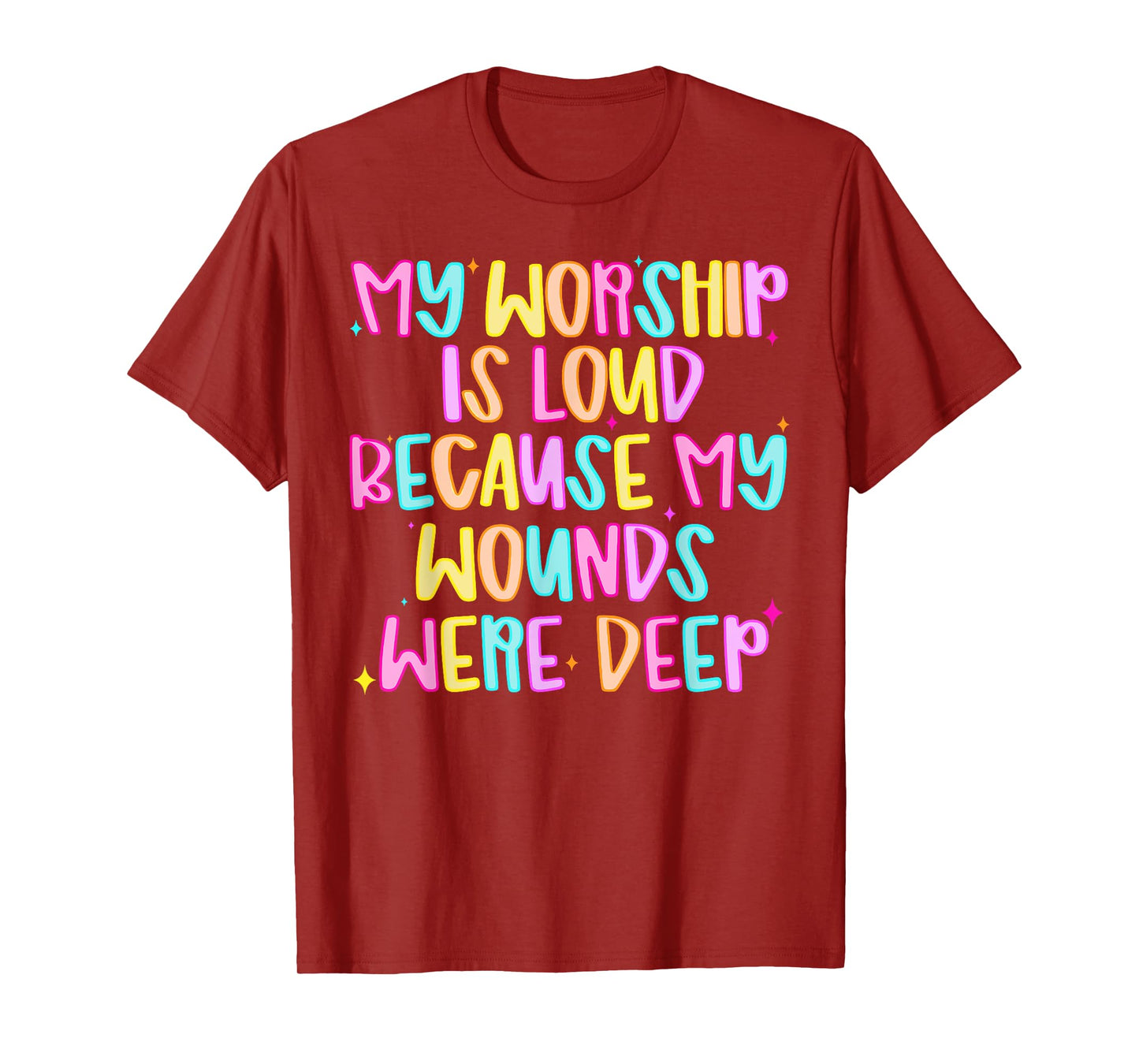Funny My Worship Is Loud Because My Wounds Were Deep Womens T-Shirt