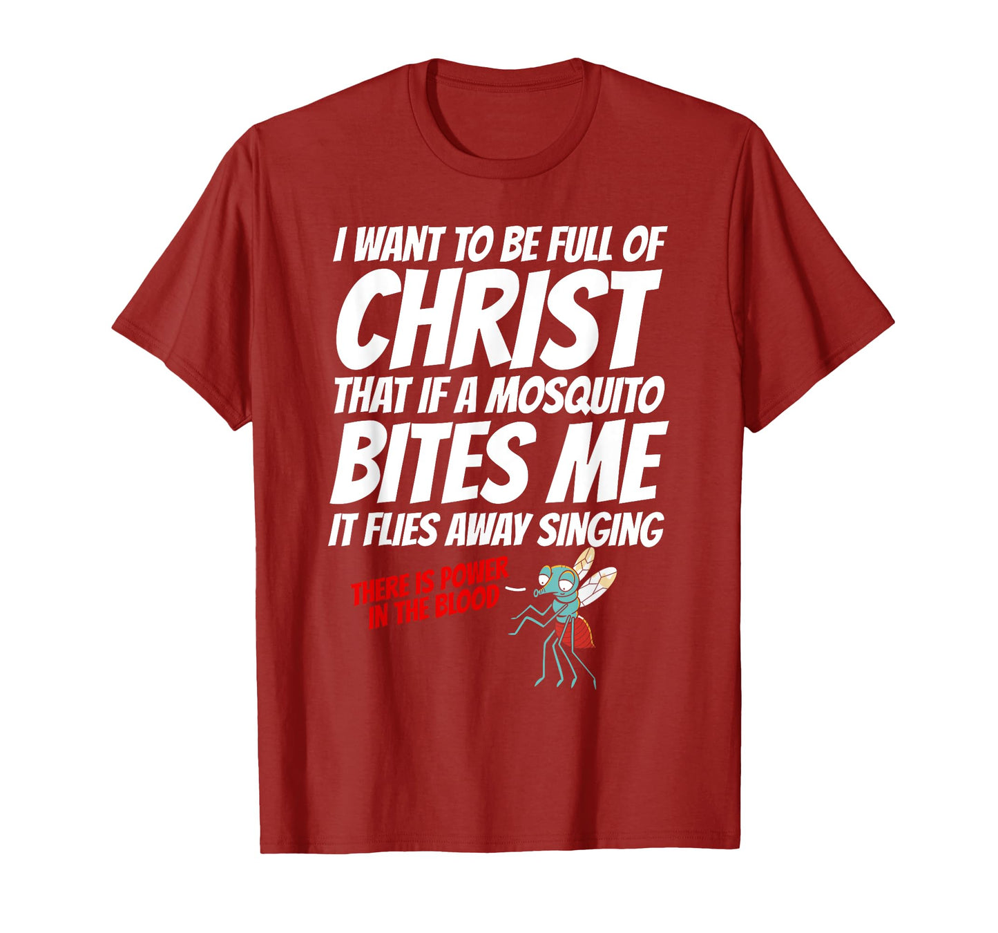 Christian I Want To Be Full of Christ Mosquito Religious T-Shirt