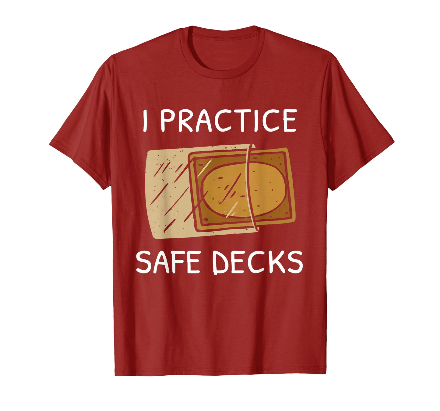 I Practice Safe Deckss Funny Saying Quote Men Women T-Shirt