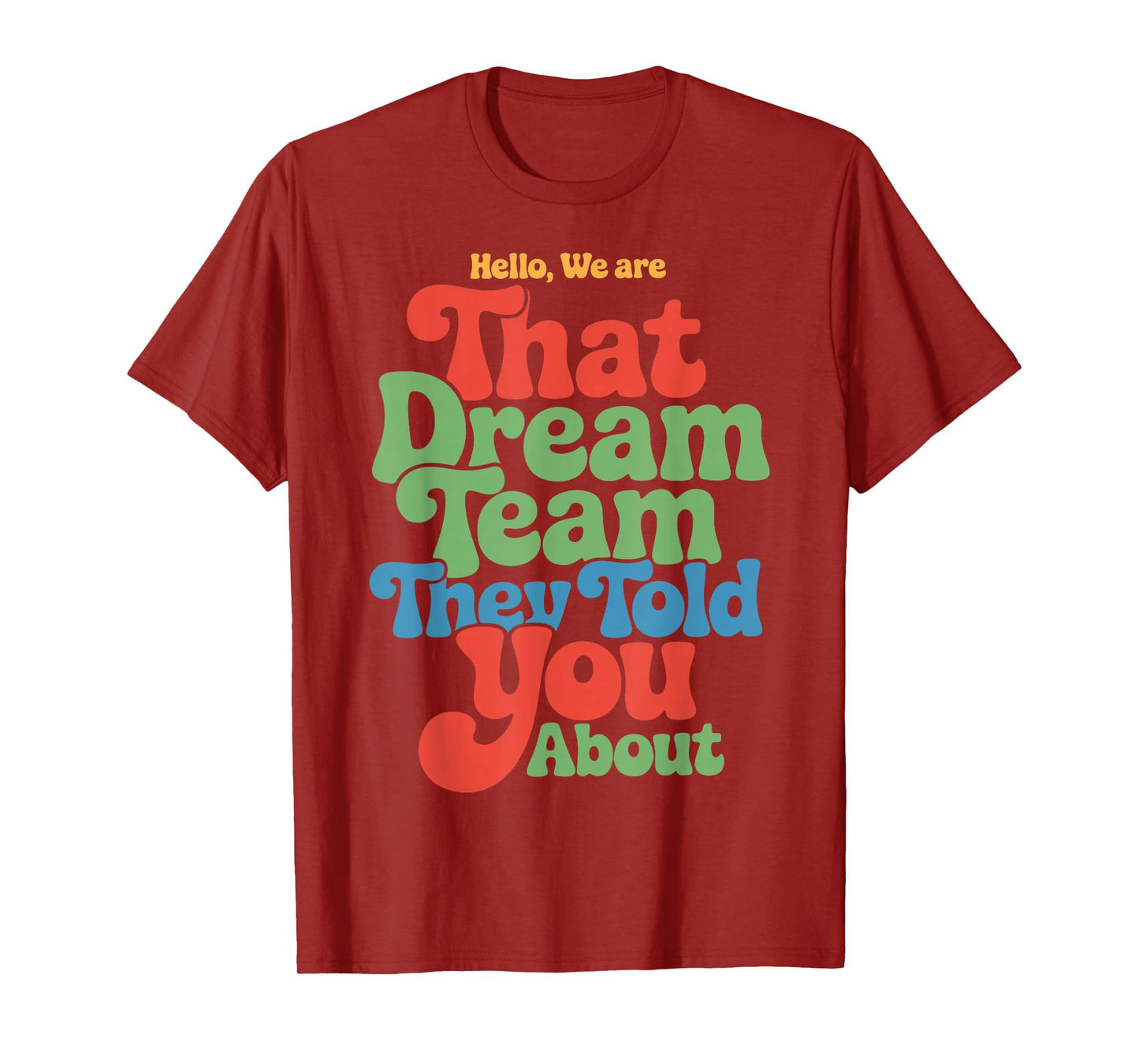 Hello We are That Dream Team Funny Team Quote T-Shirt