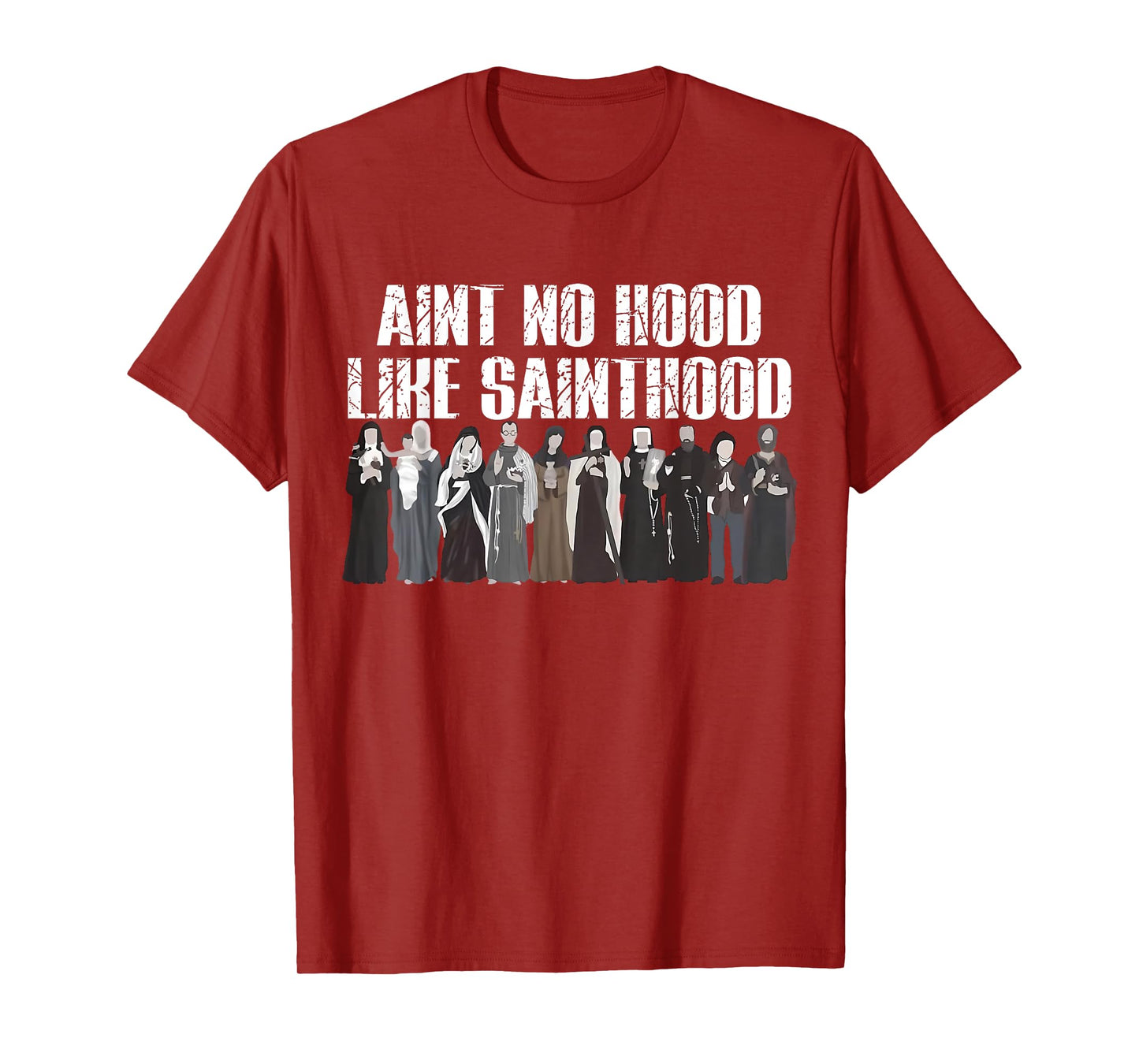 Ain't No Hood Like Sainthood Funny Catholic Saints T-Shirt