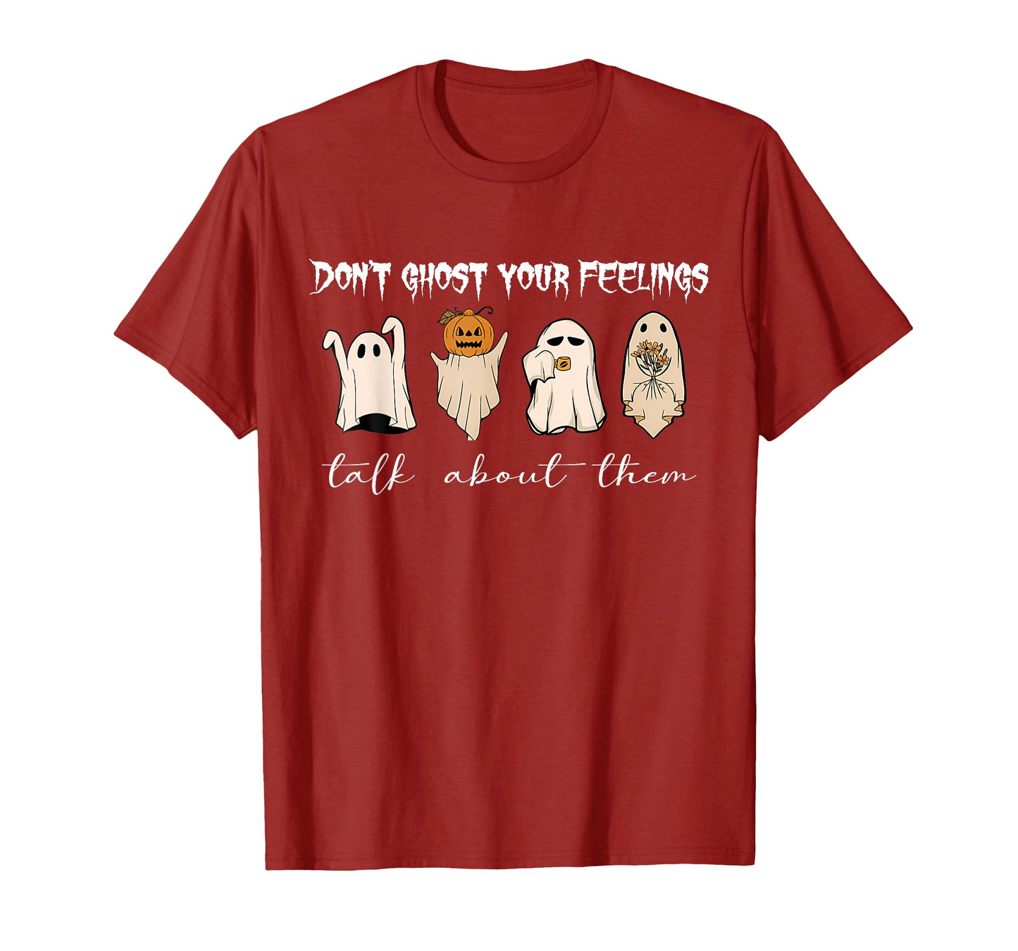 Don't Ghost Your Feelings Talk About Them Halloween Funny T-Shirt