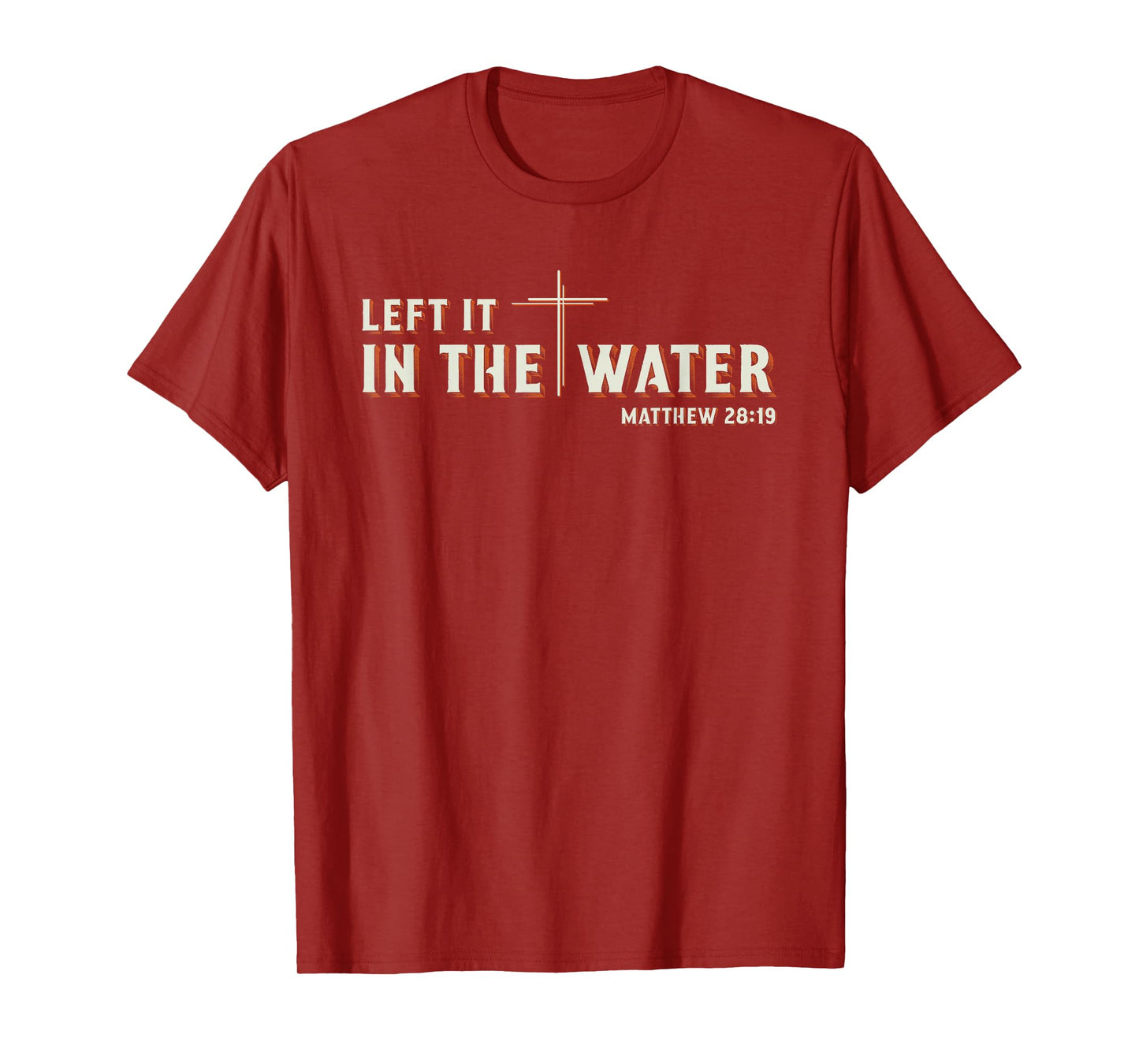 Left It in The Water Matthew 28:19 Cross Christian Baptism T-Shirt