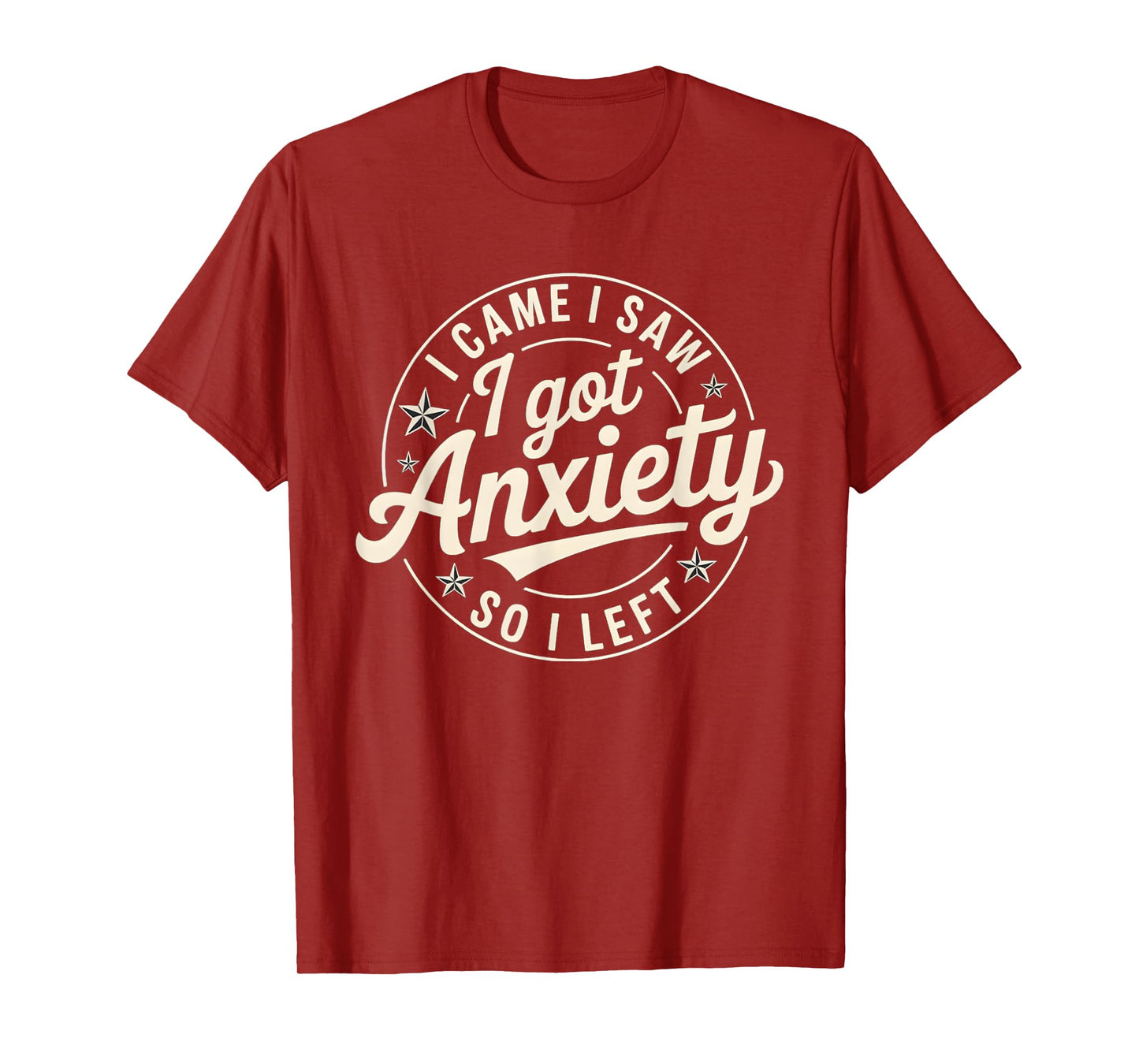I Came I Saw I Got Anxiety I Left T-Shirt