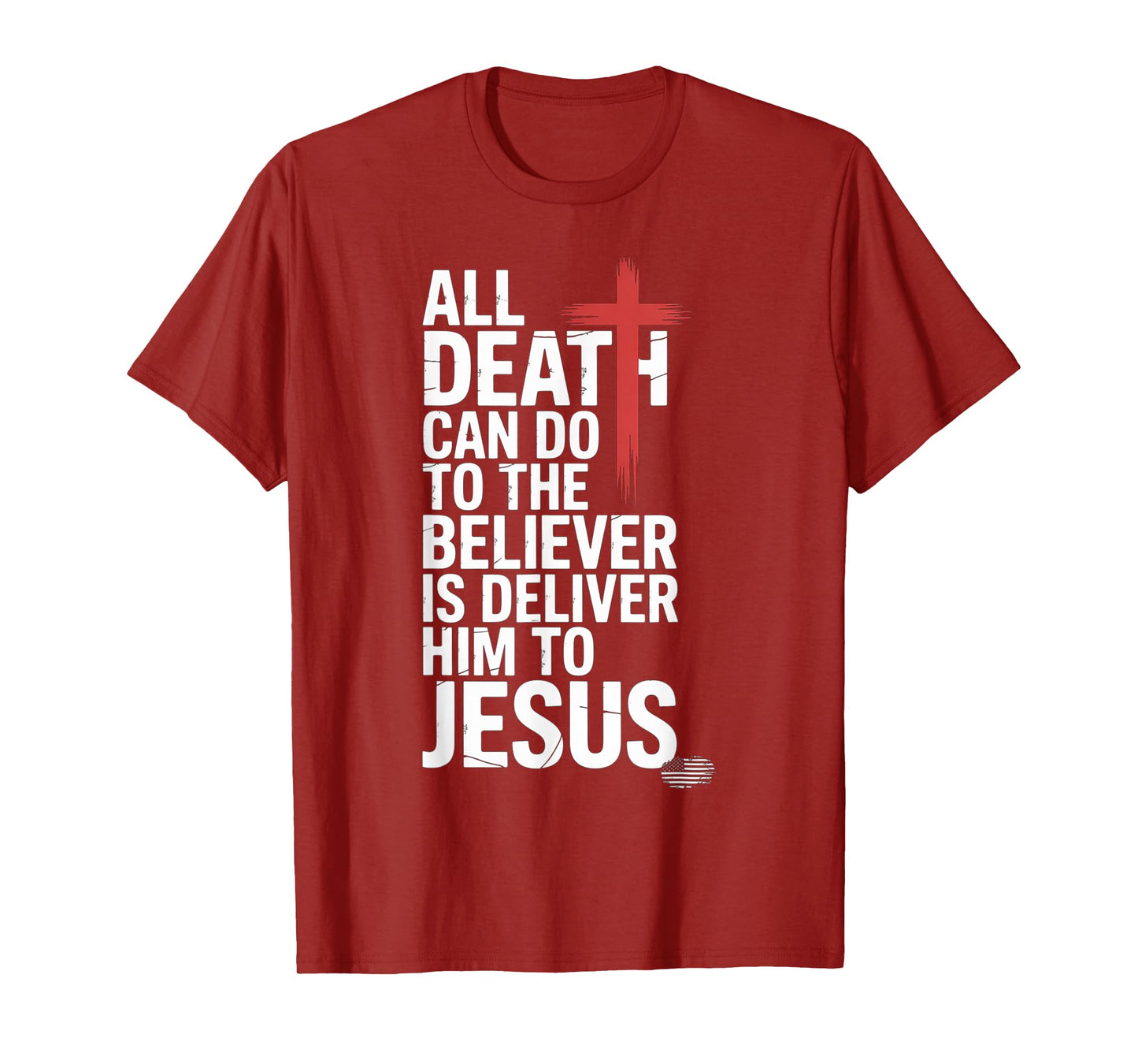 All Death Can Do to The Believer is Deliver Him to Jesus T-Shirt