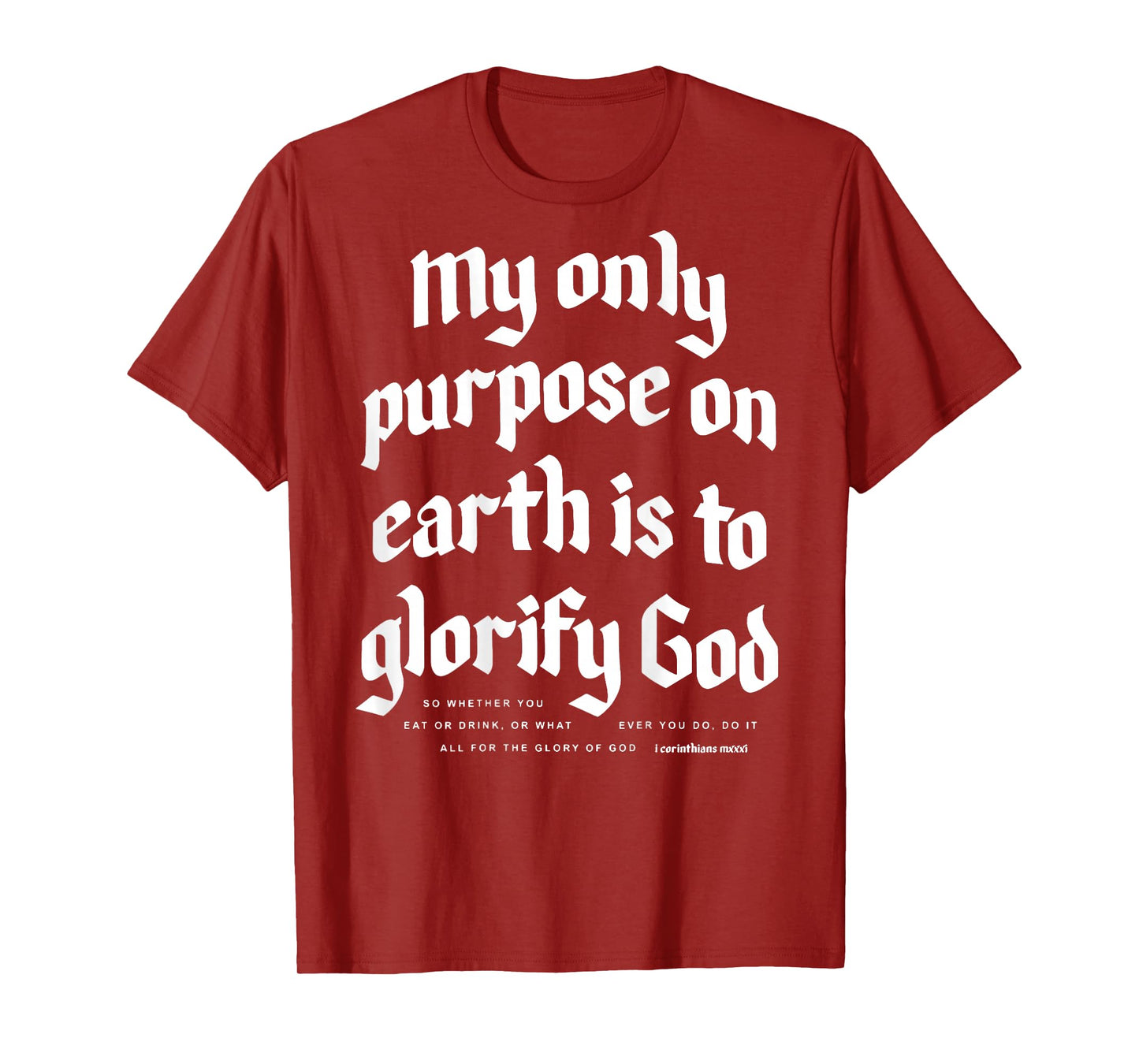 My Only Purpose On Earth Is To Glorify God (on back) T-Shirt