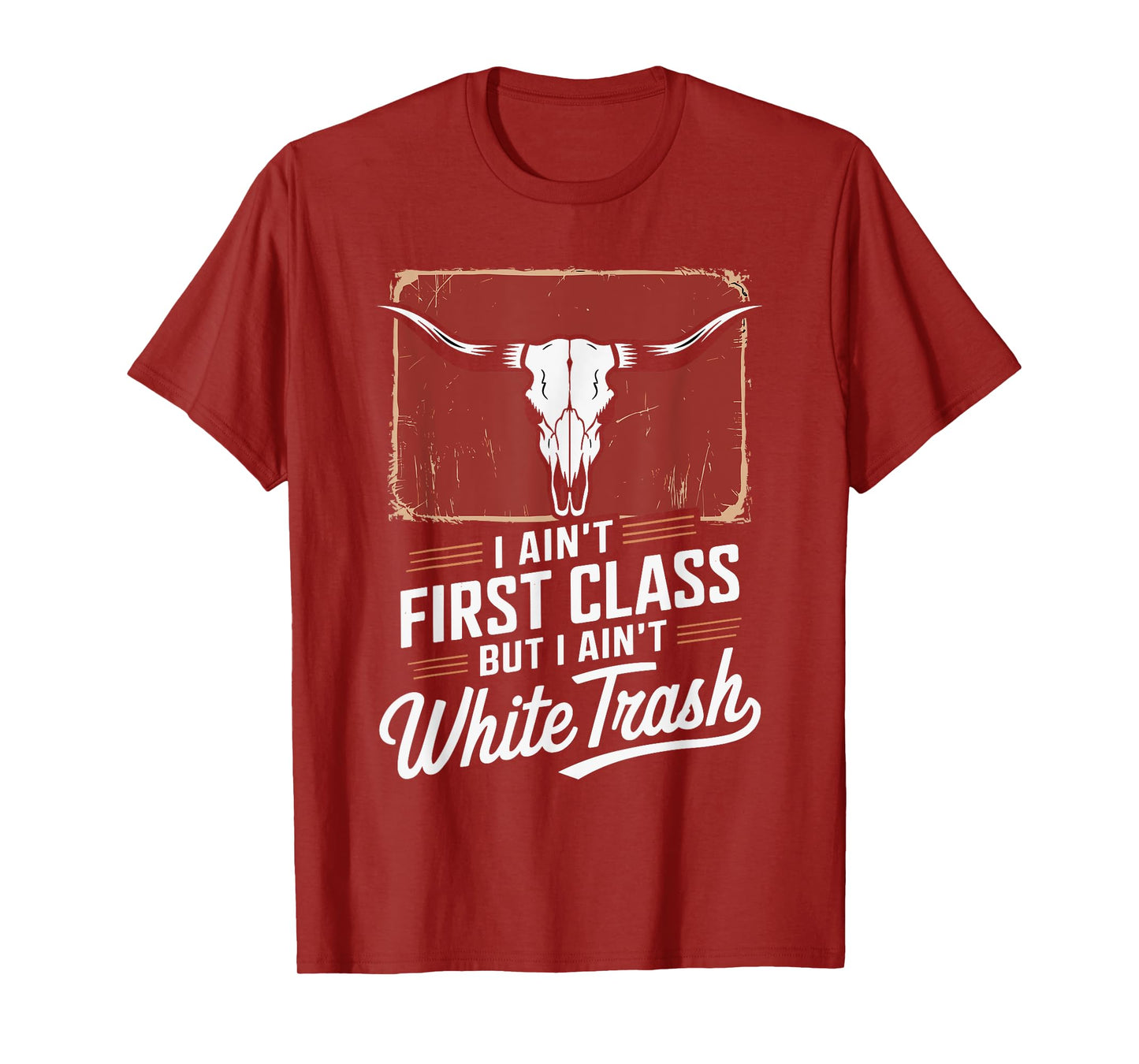 I Ain't First Class But I Ain't White Trash T-Shirt