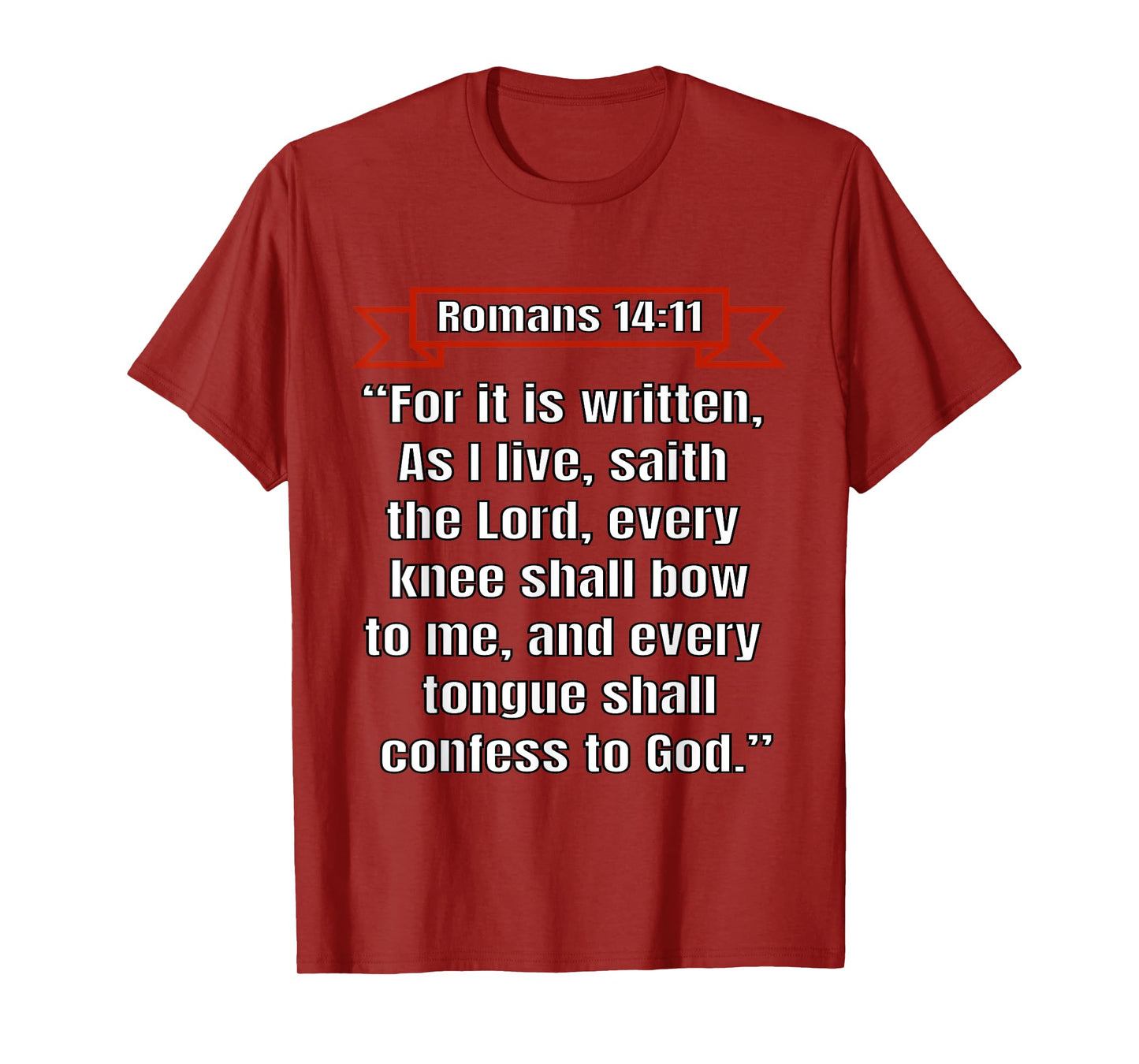 Romans 14:11 "Every knee shall bow to me" T-Shirt