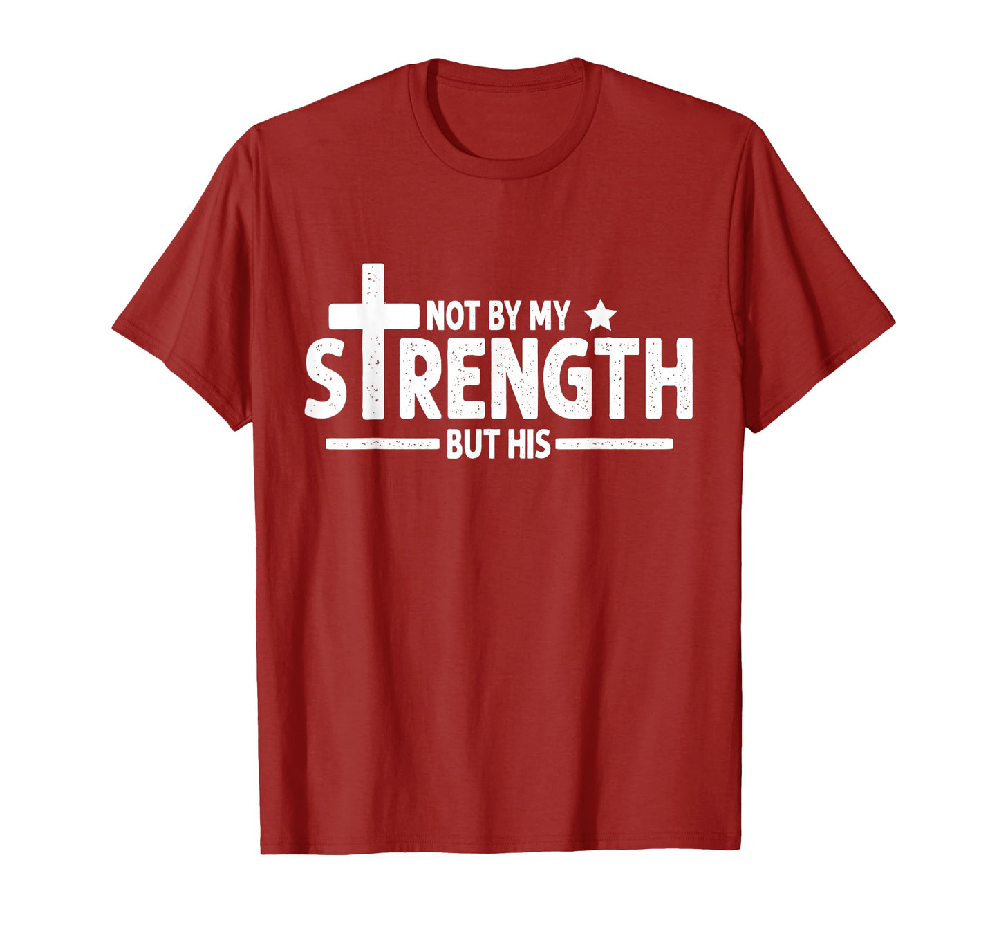 Not by My Strength But His Christian Gym Bible Faith Cross T-Shirt