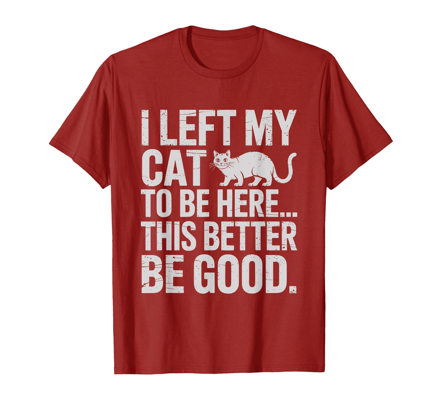 Funny Cat Lover I Left My Cat To Be Here Men Women T-Shirt