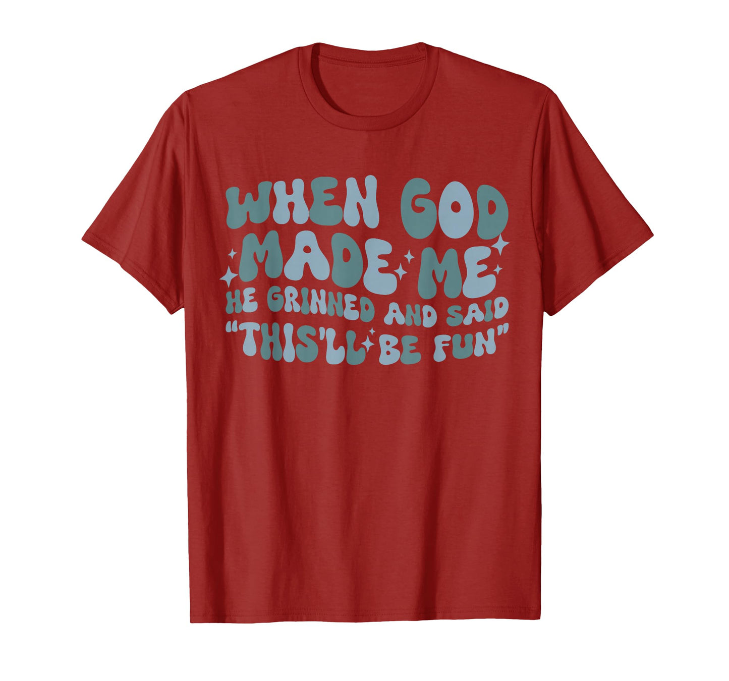 When god Made me he Said this'll be Fun Witty Saying Groovy T-Shirt