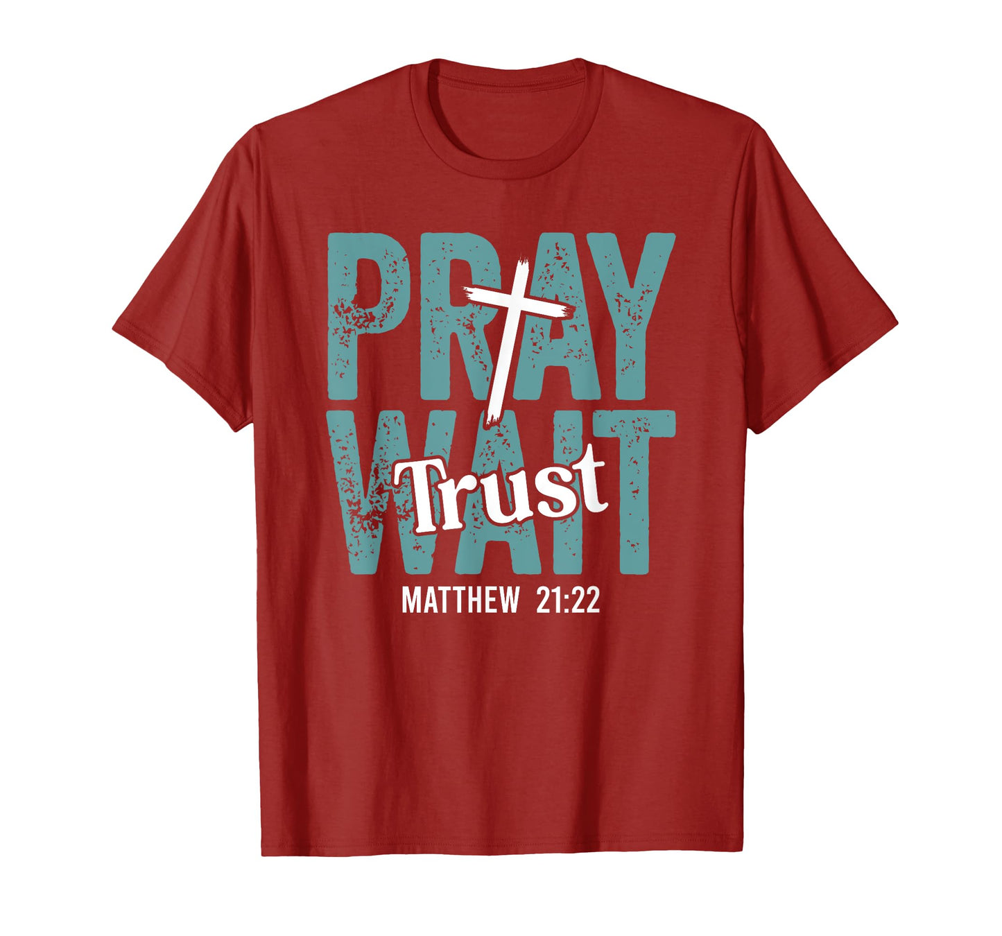 Pray Wait Trust in God Christian Faith Matthew 21:22 T-Shirt