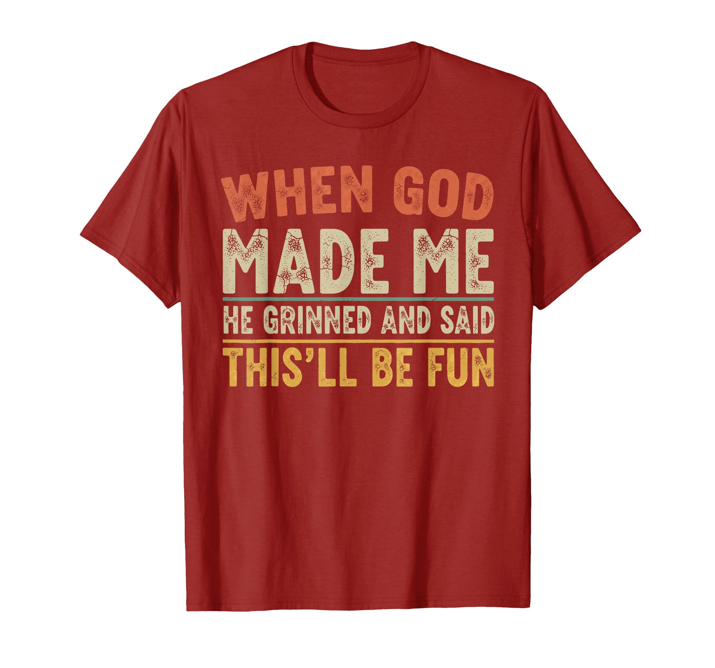 When God Made Me He Grinned Funny Graphic shirts Men T-Shirt