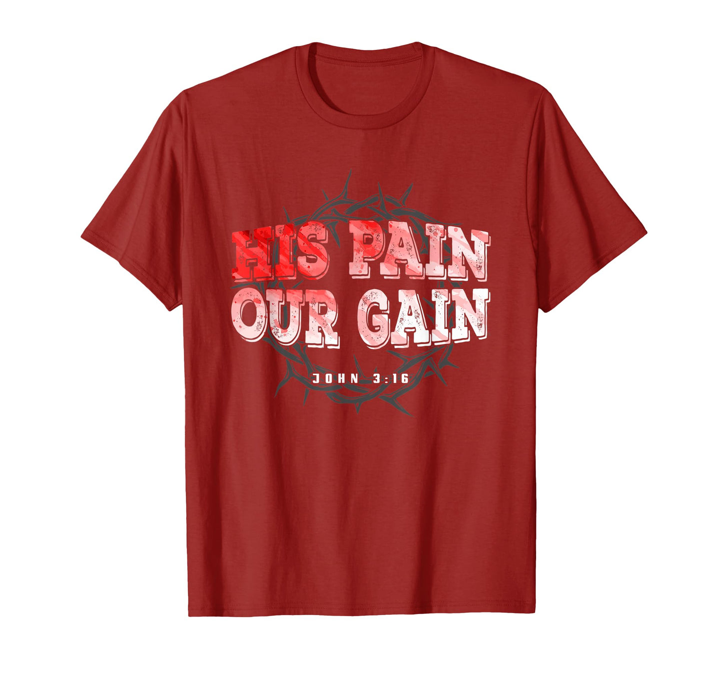 His Pain Our Gain John 3 16 Christian Bible Verse T-Shirt