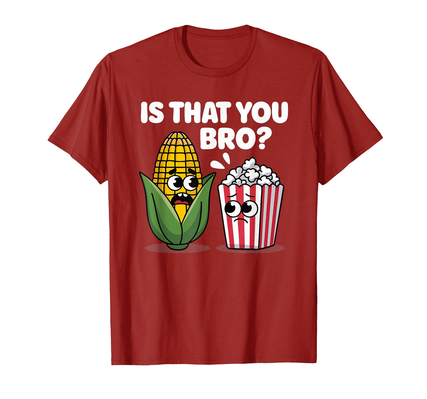 Funny Is That You Bro? Corn and Popcorn Sarcastic Food T-Shirt