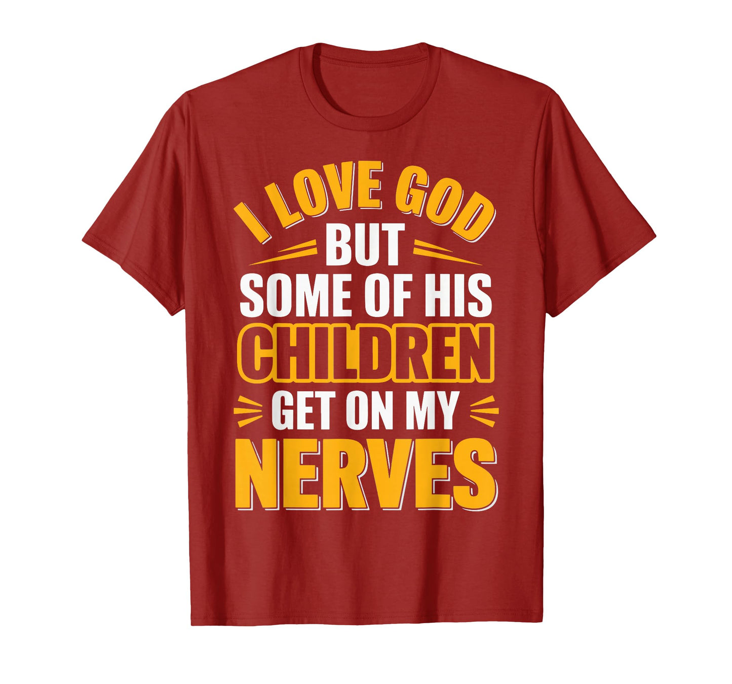 I Love God But Some Of His Children Get On My Nerves T-Shirt
