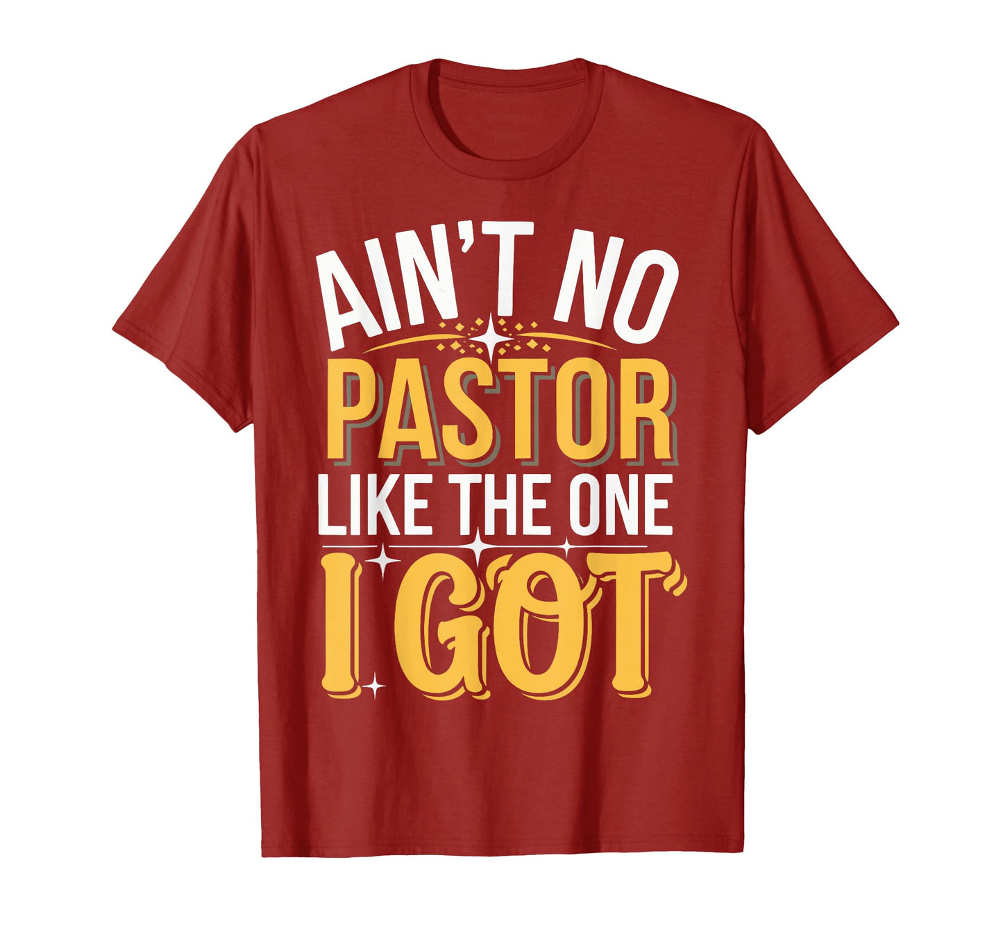 Ain't No Pastor Like The One I Got T-Shirt