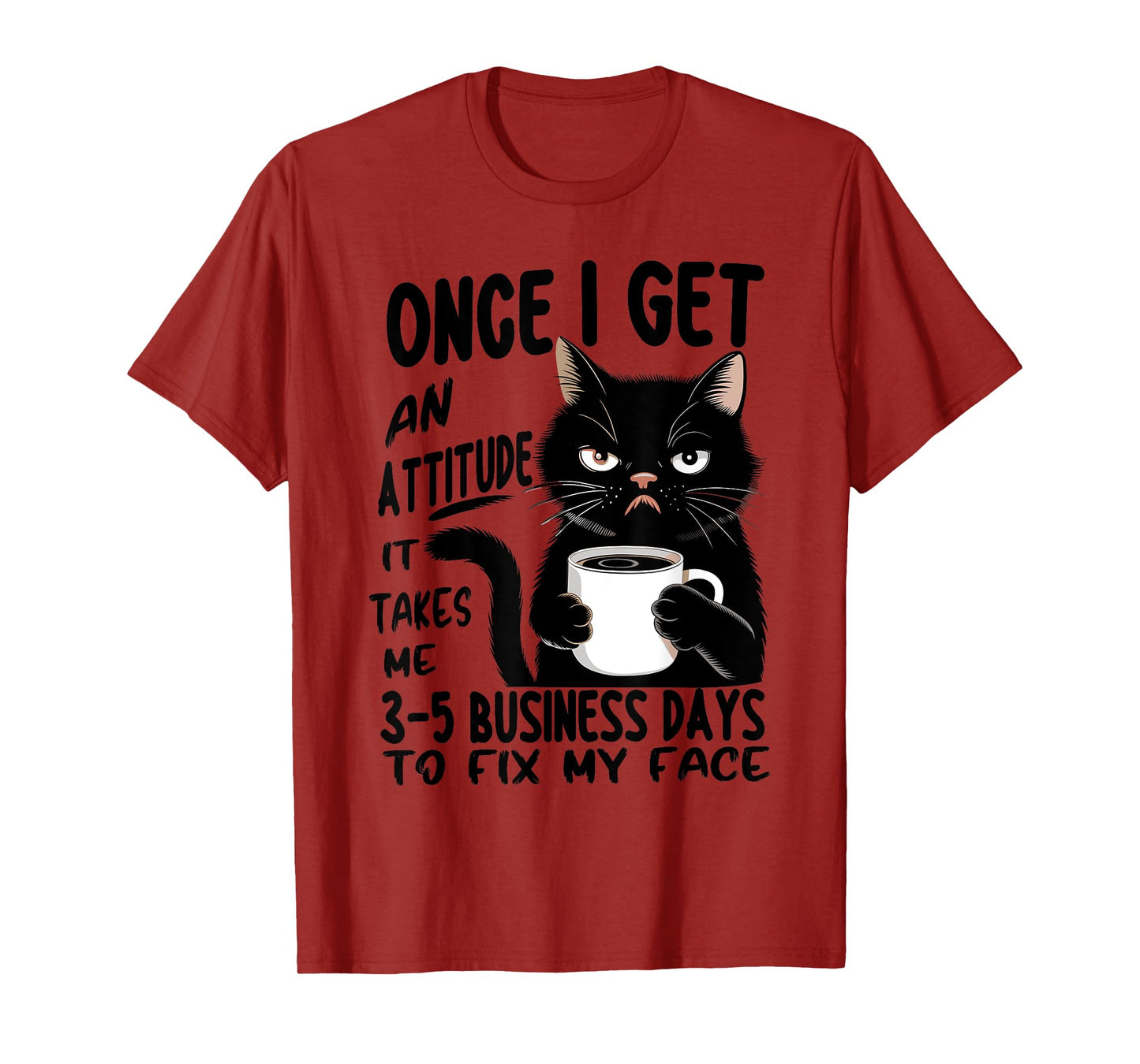 Once I Get An Attitude It Takes Me 3 5 Business Days Funny T-Shirt
