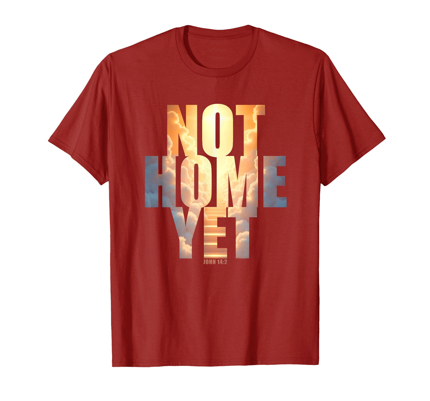 Not Home Yet – John 14:2 Christian Faith Jesus Quote Heaven T-Shirt