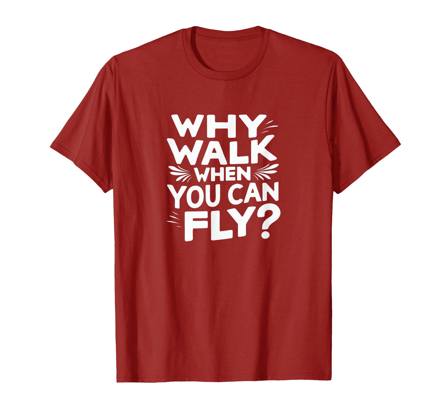 Why Walk When You Can Fly Funny Skydiving Quote T-Shirt