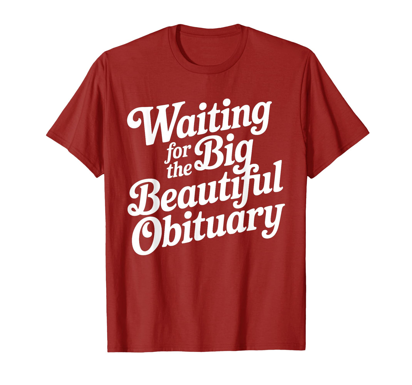 Waiting for The Big Beautiful Obituary Funny Quote T-Shirt