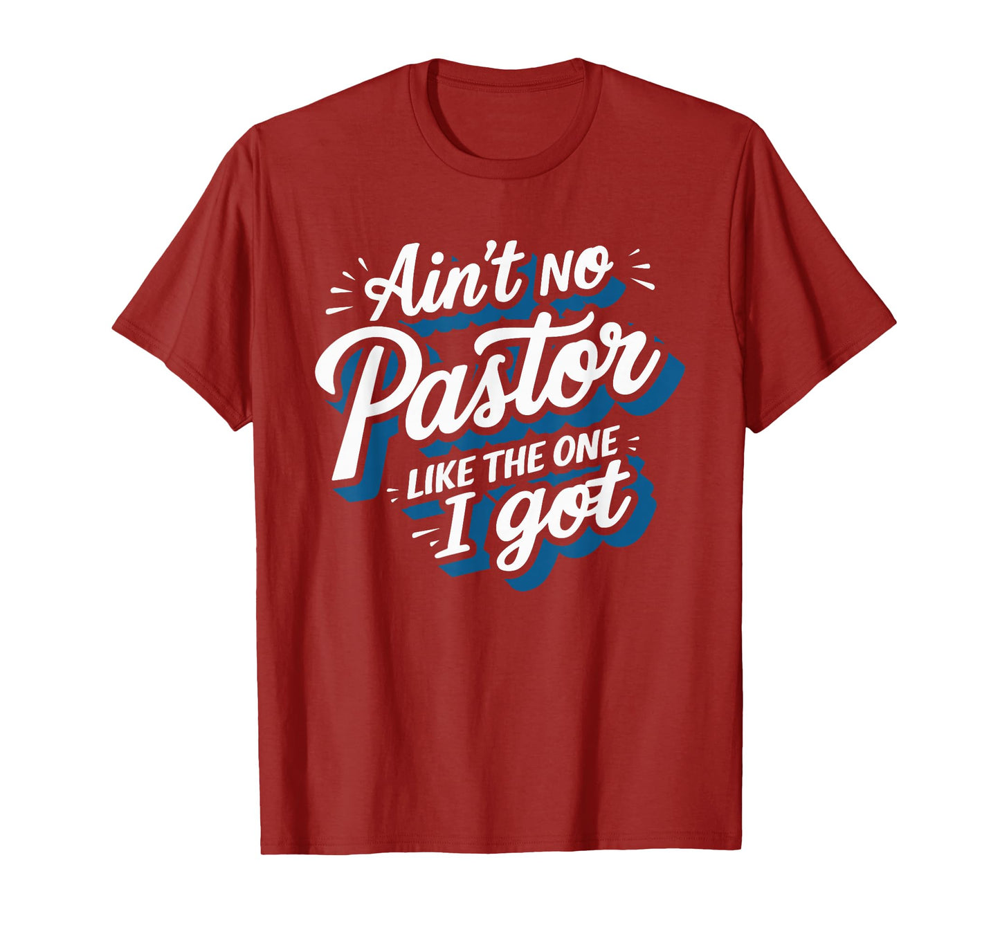 Ain't No Pastor Like The One I Got T-Shirt