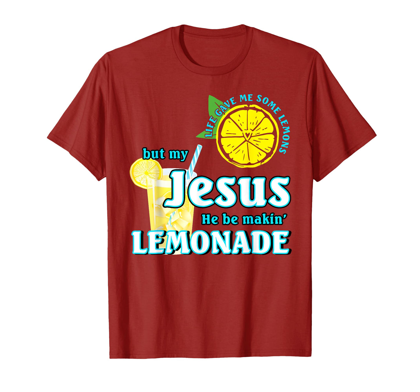 Life Gave Me Some Lemons But My Jesus He Be Making Lemonade T-Shirt