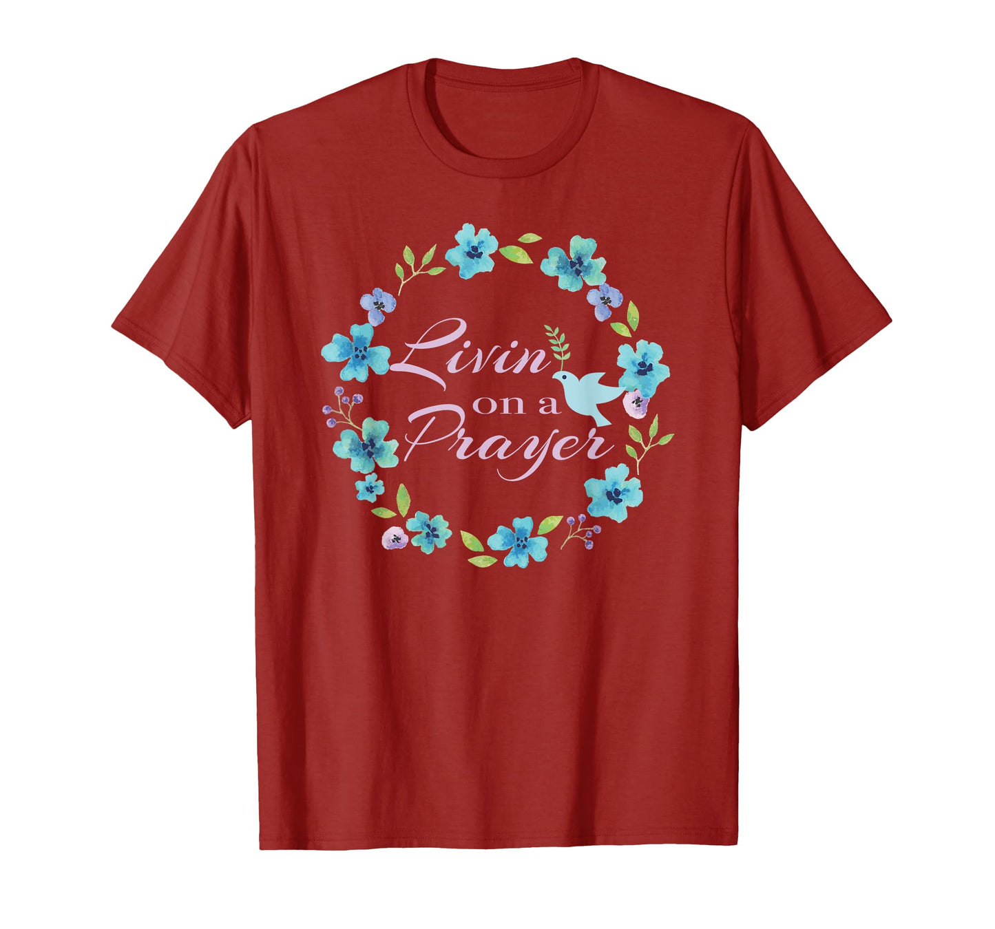 Livin’ On A Prayer Christian Faith Flower Wreath With Dove T-Shirt