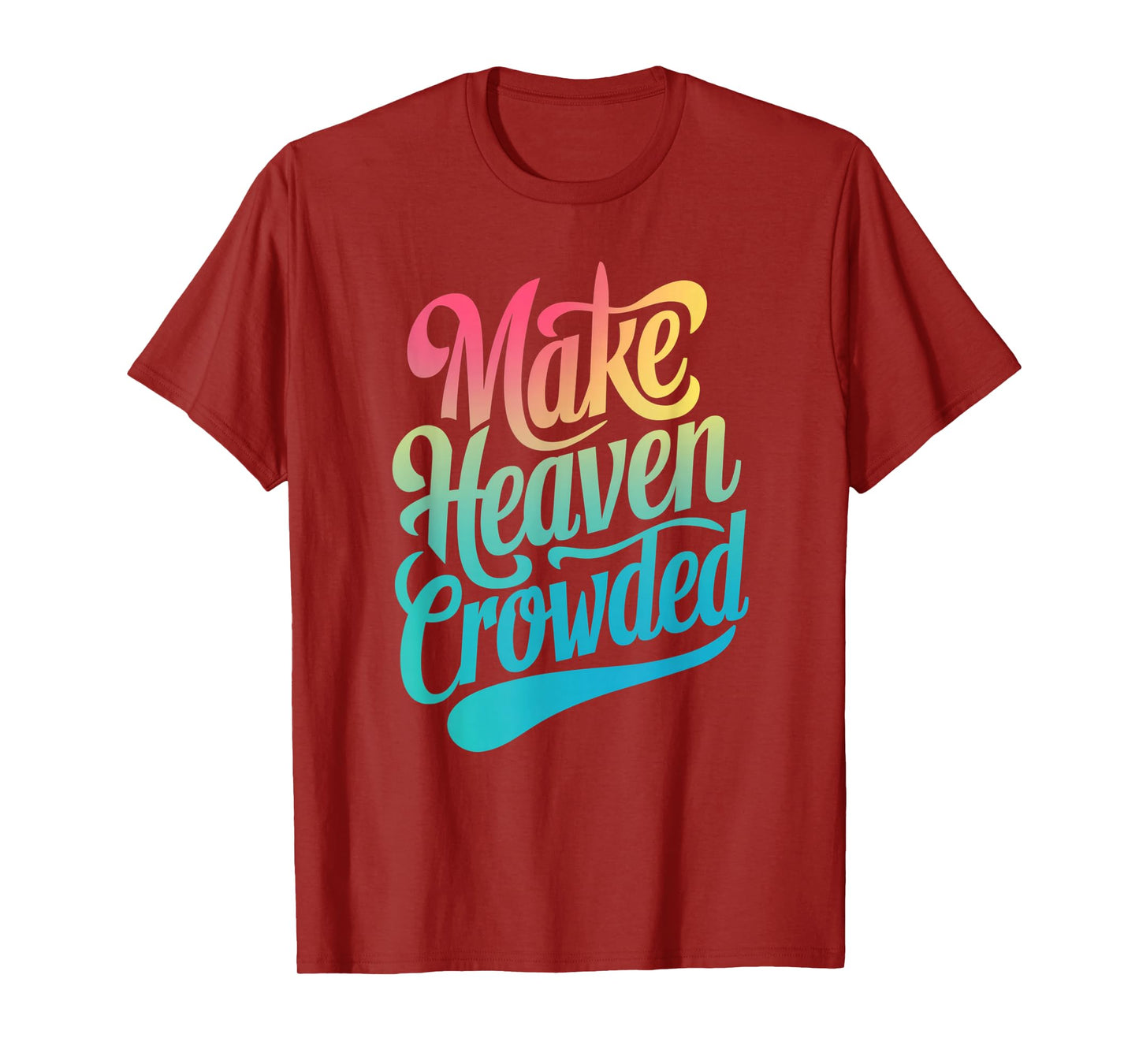 Make Heaven Crowded Christian Faith Design T-Shirt