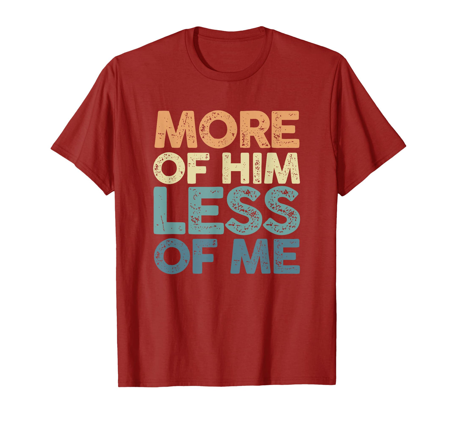 More Of Him Less Of Me | Jesus Christ God | Religion T-Shirt