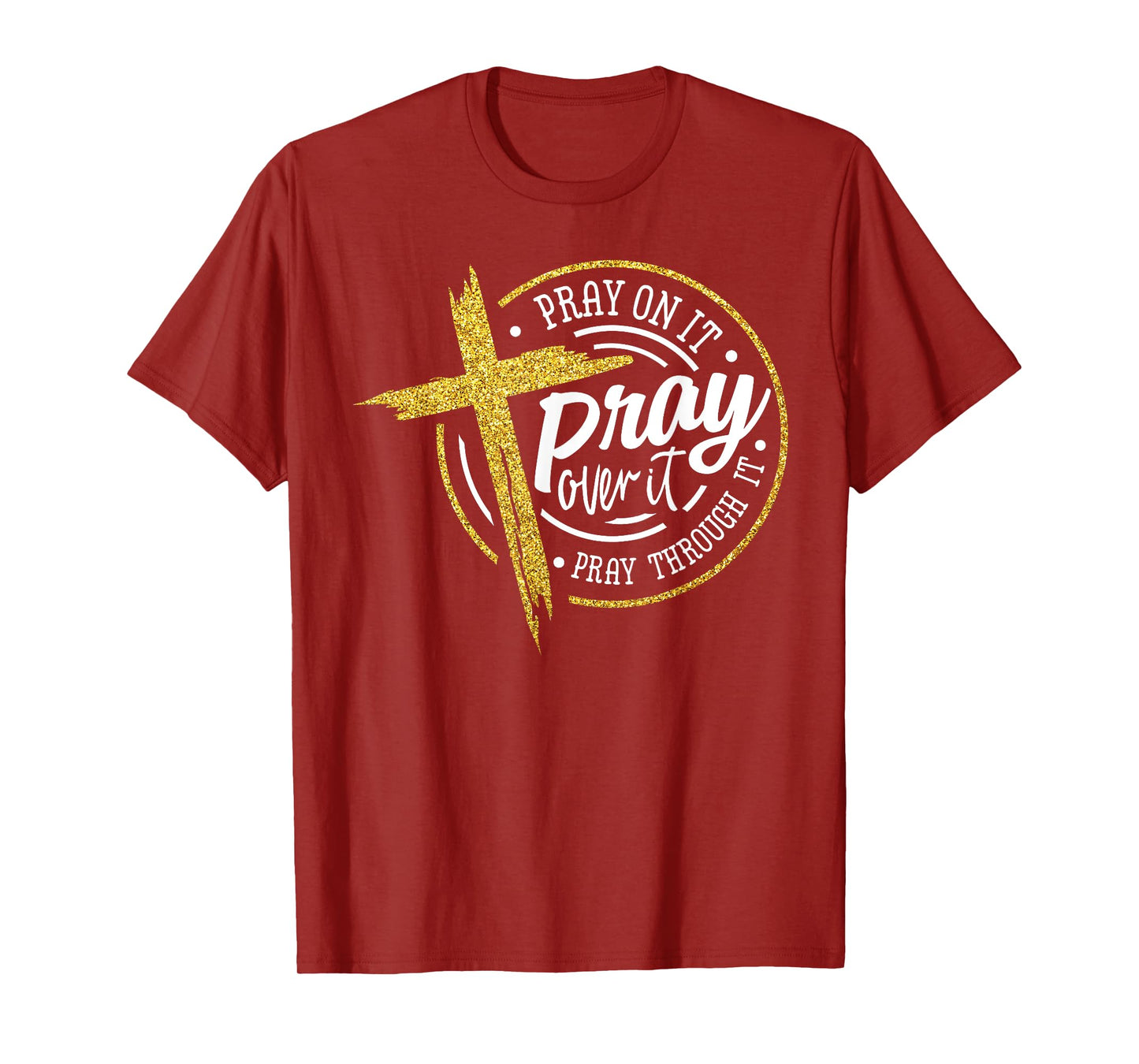 Pray On It Pray Over It Pray Through It Christian Jesus T-Shirt