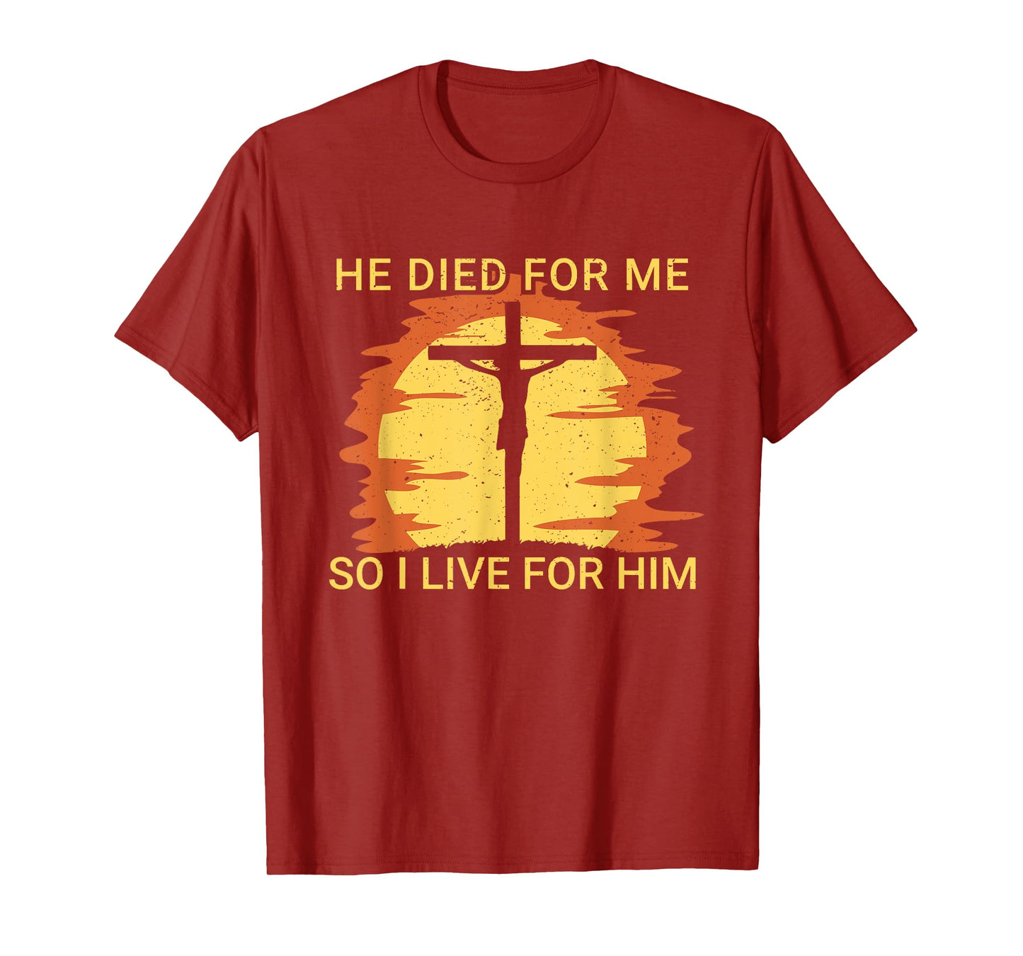 He died for me so I live for him Jesus Cross Faith T-Shirt