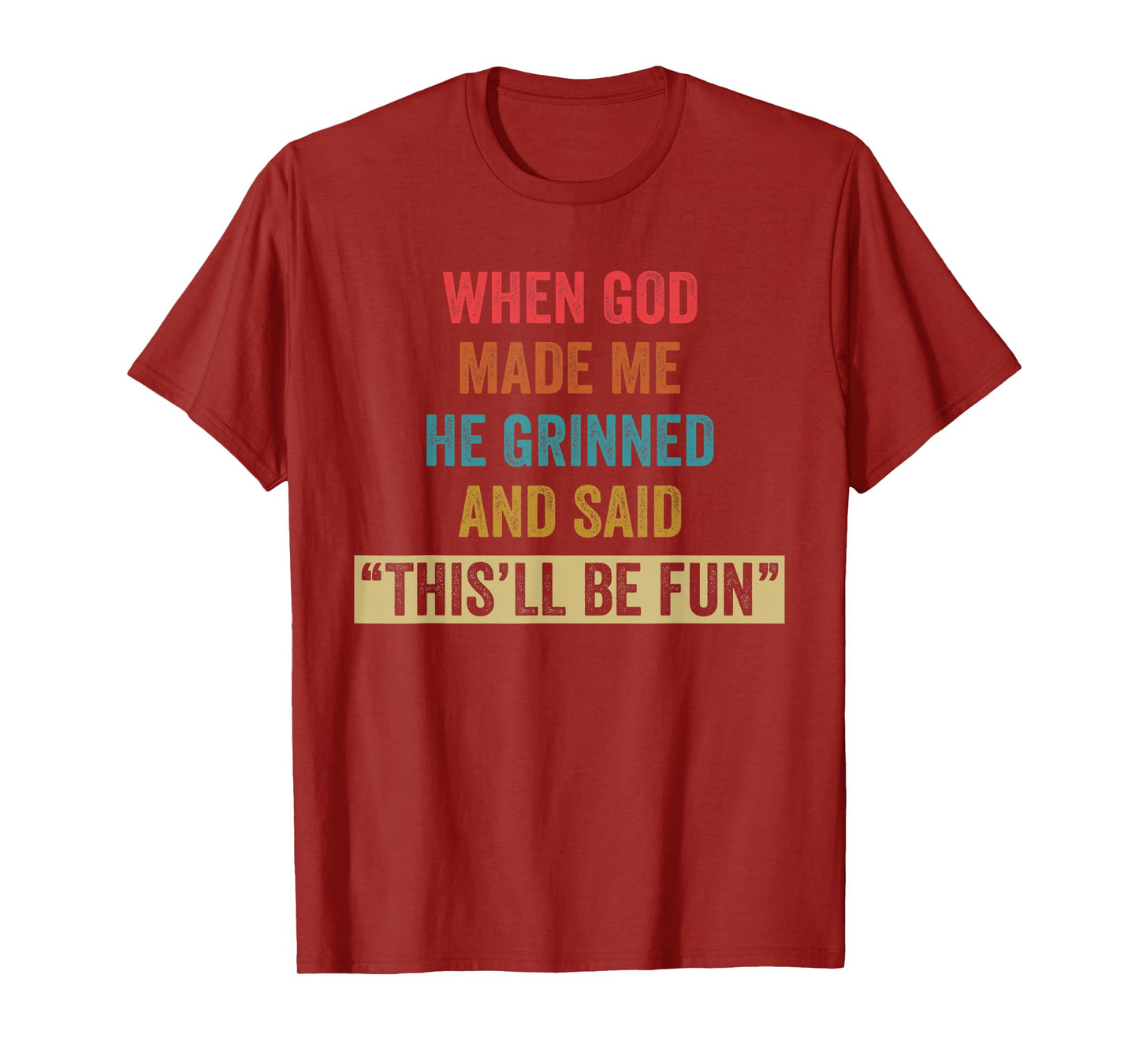 When God Made Me He Grinned Humorous Funny Sarcastic Saying T-Shirt