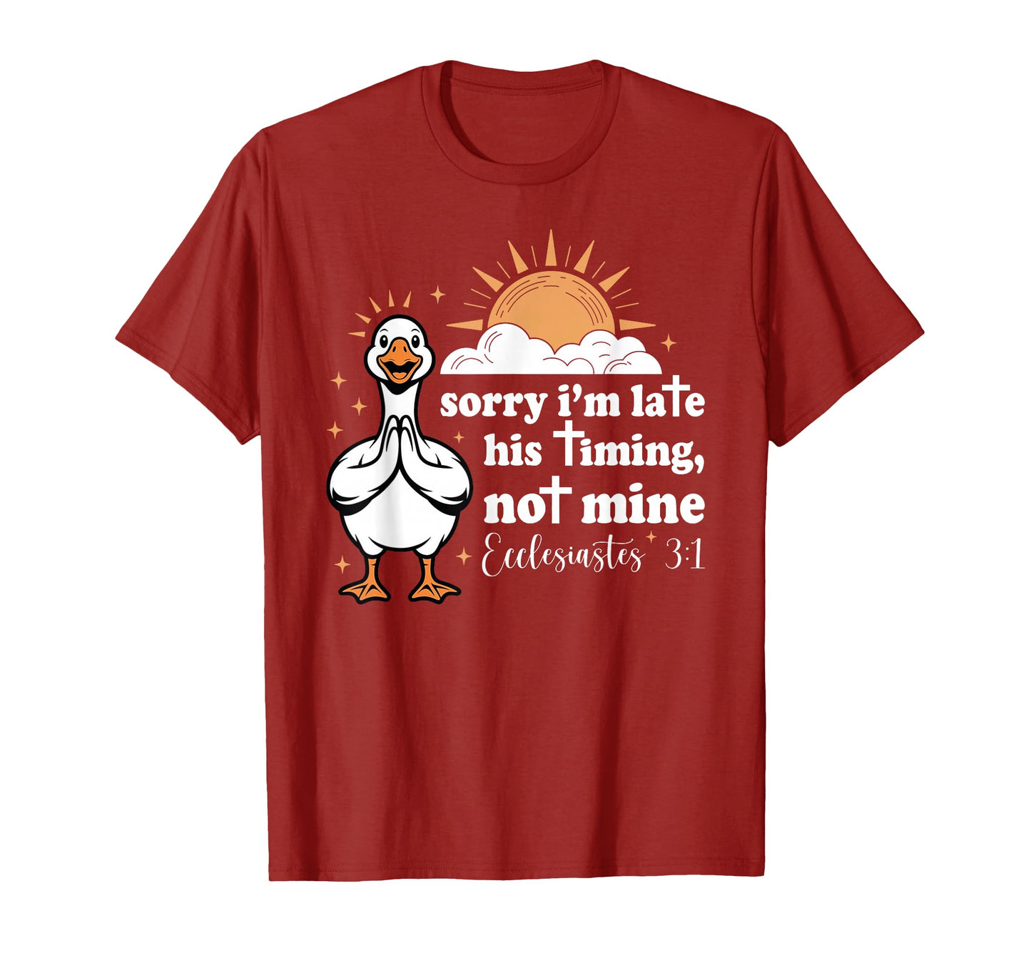 Sorry I'm Late His Timing Not Mine, Funny Christian Goose T-Shirt